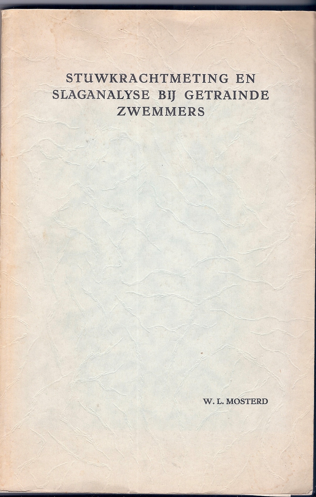 Mosterd, Willem Lubertus - Stuwkrachtmeting en slaganalyse bij getrainde zwemmers -Measuring of propelling force and stroke analysis in trained swimmers