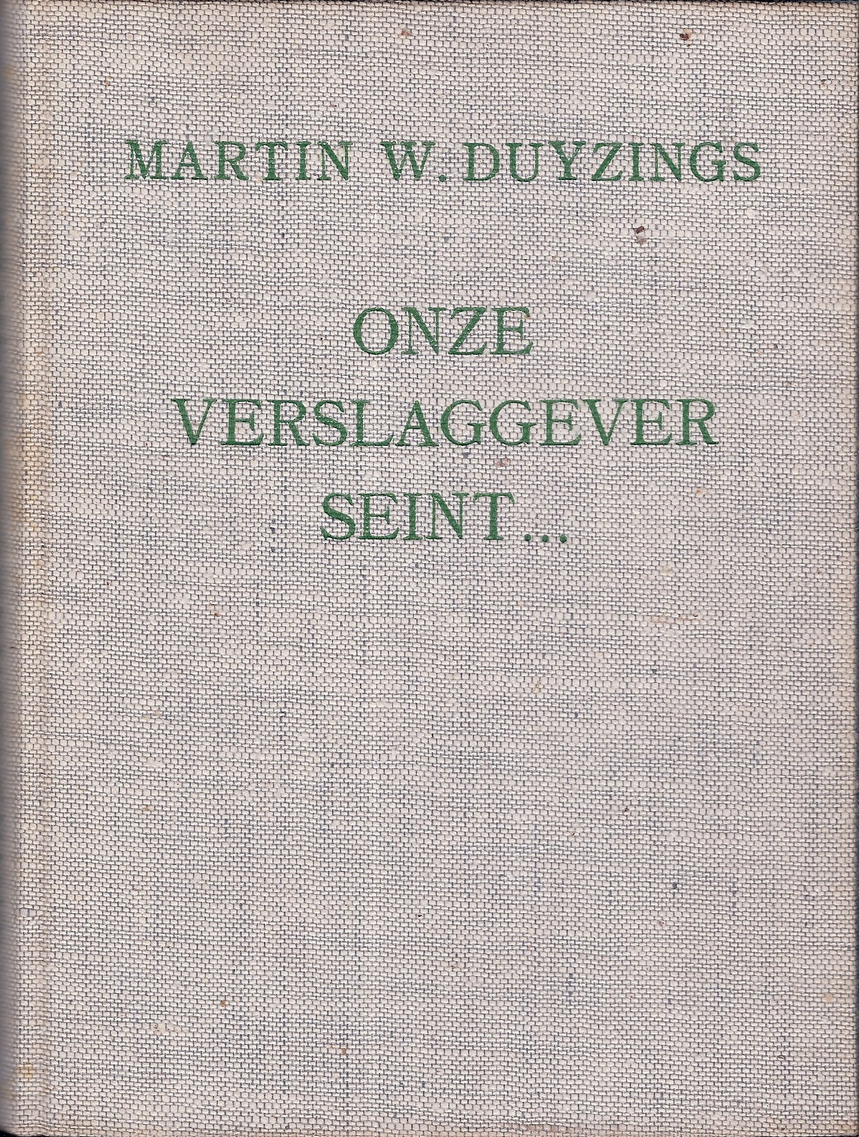 Duyzings, Martin W. - Onze verslaggever seint... -Avonturen van een Sportreporter