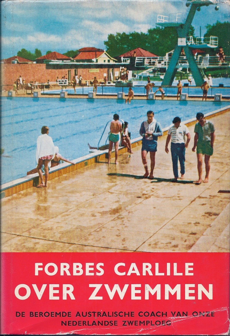 Reyden, drs J.P. van der and Carlile, Forbes - Forbes Carlile over zwemmen -De beroemde Australische coach van de Nederlandse zwemploeg