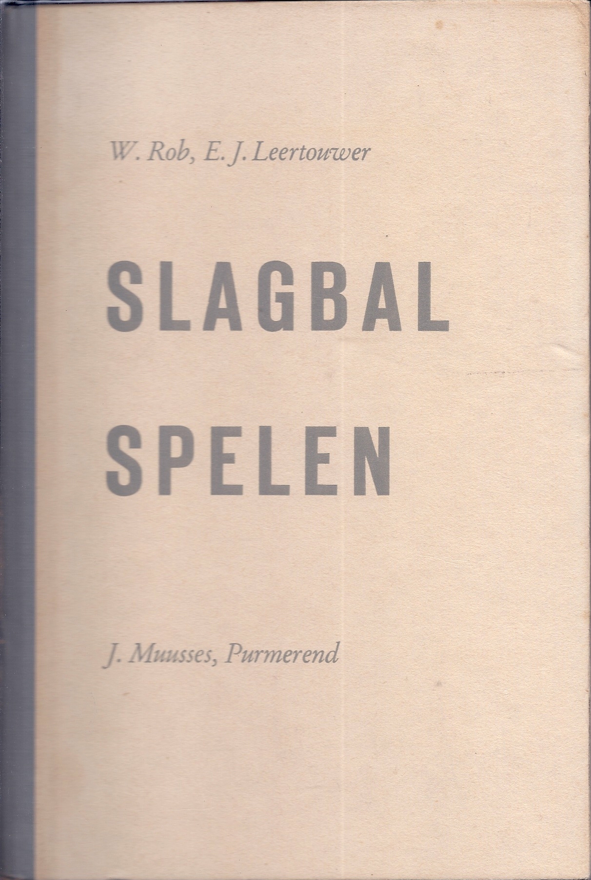 Rob, Willem en Leertouwer, E.J. en Hoogendijk, D - Slagbalspelen -Handleiding voor het geven van onderwijs in de slagbalspelen