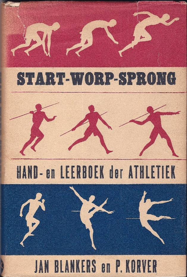 Blankers, Jan en Korver, P - Start-Worp en Sprong -Hand- en Leerboek der Athletiek