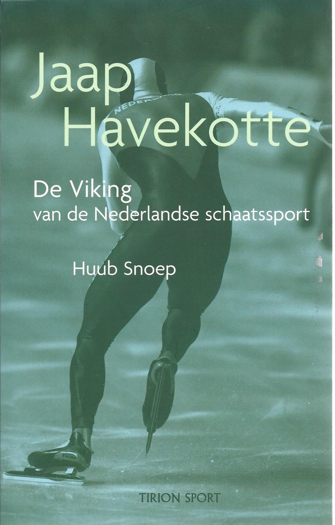Snoep, Huub - Jaap Havekotte -De Viking van de Nederlandse schaatssport