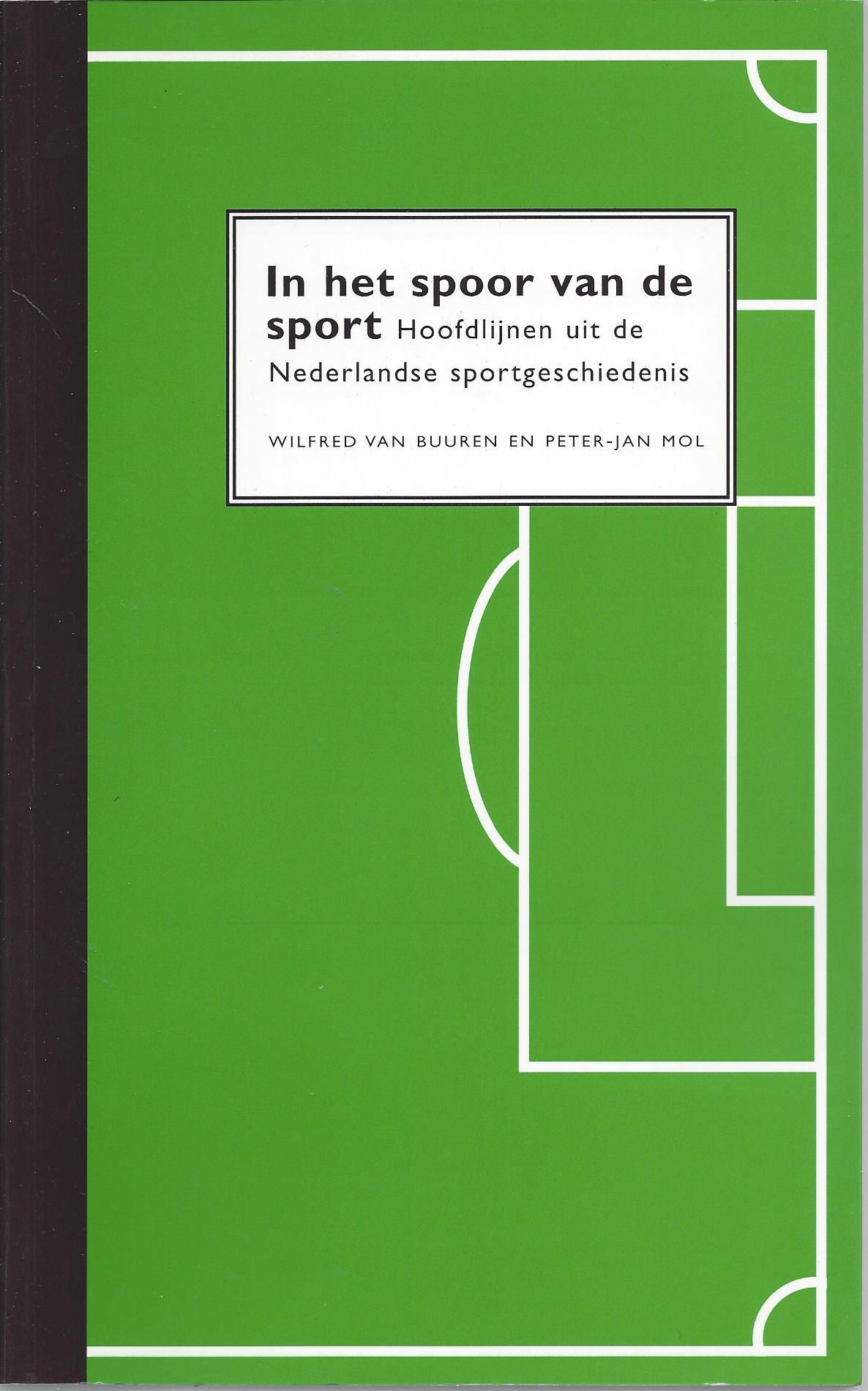 Buuren, Wilfred van en Mol, Peter-Jan - In het spoor van de sport -Hoofdlijnen uit de Nederlandse sportgeschiedenis