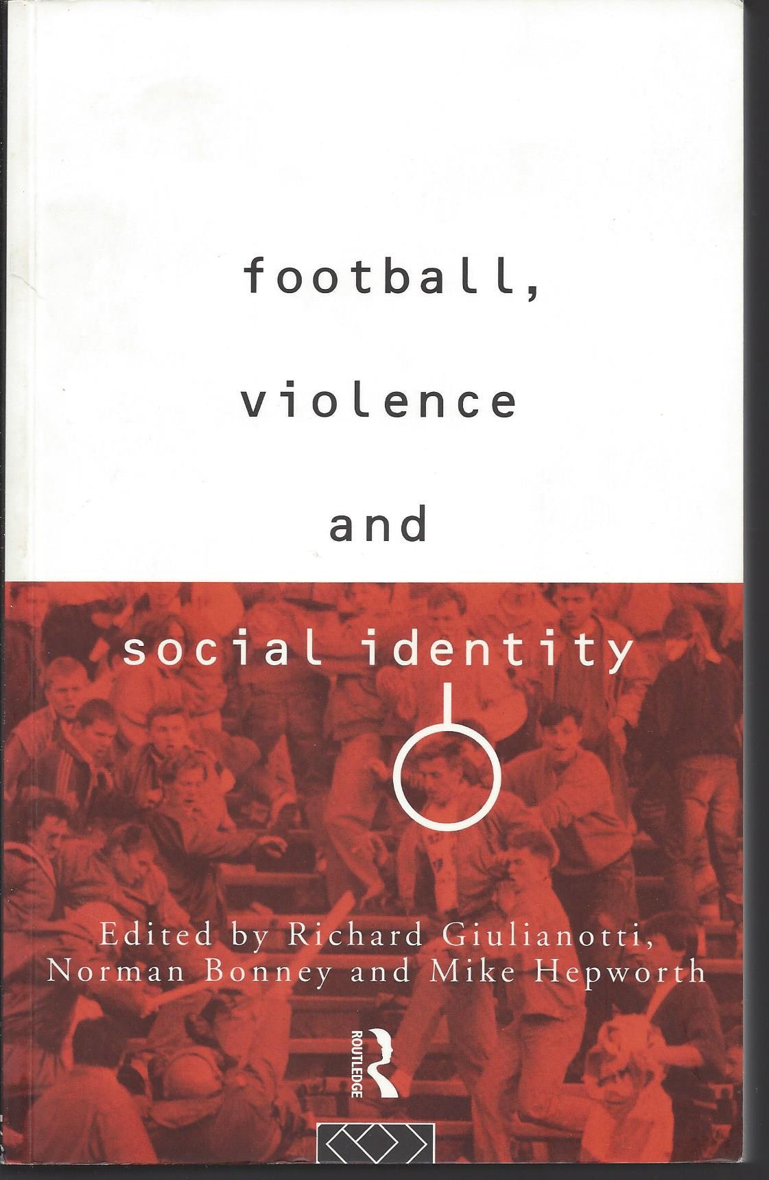 Giulianotti, Richard / Bonney, Norman / Hepworth, Mike - Football, violence and social identity