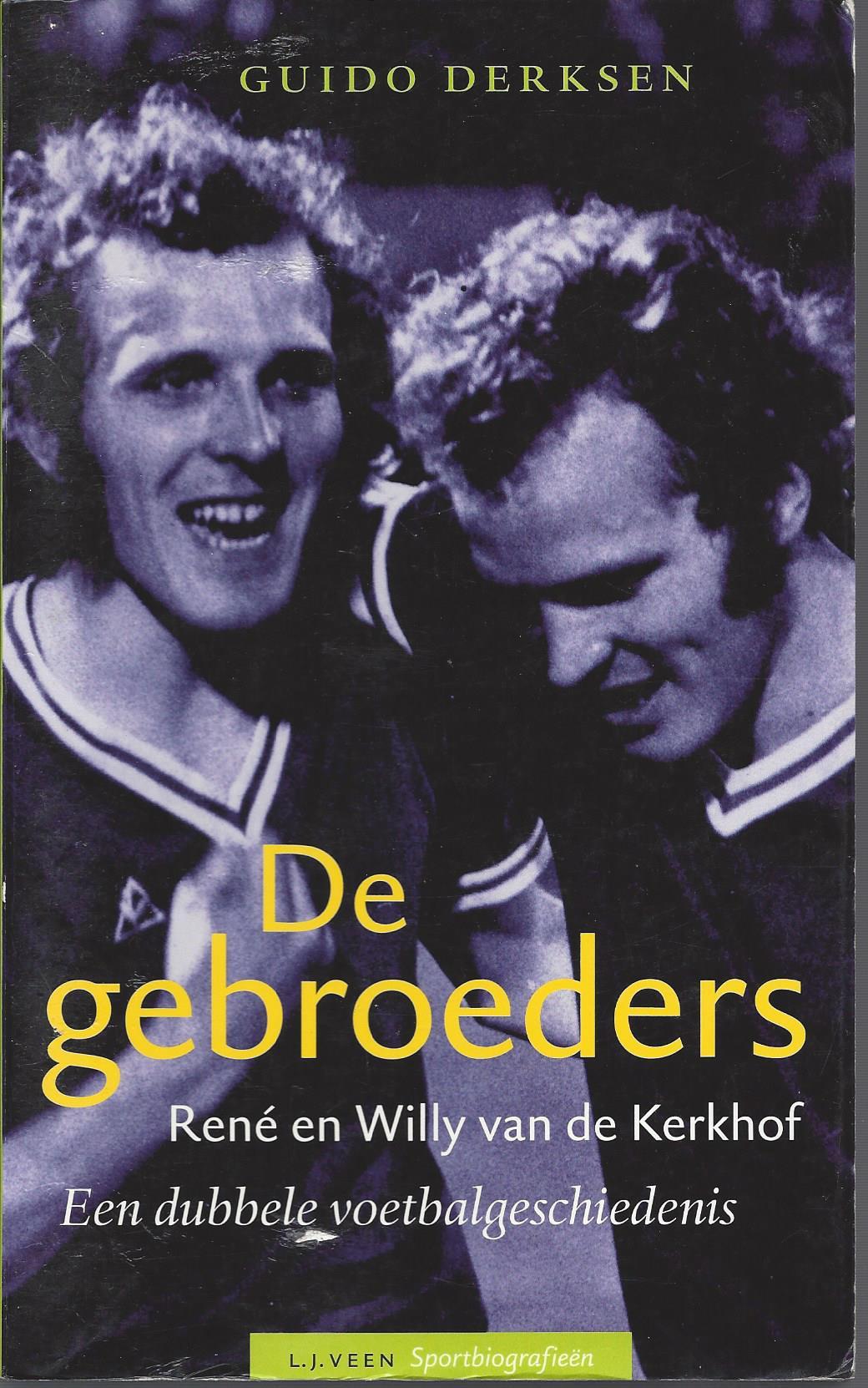 Derksen, Guido - De gebroeders René en Willy van de Kerkhof -Een dubbele voetbalgeschiedenis