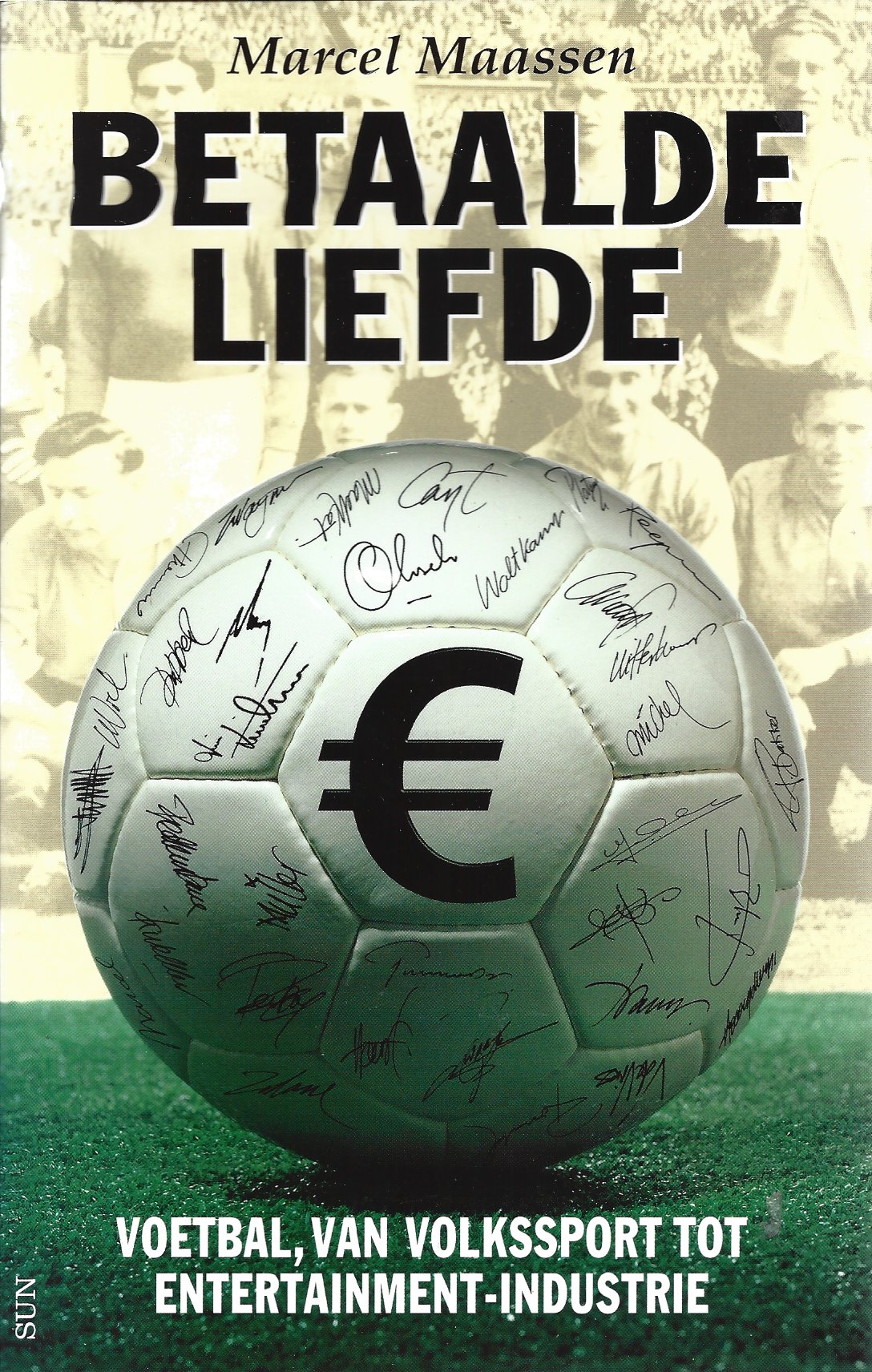 Maassen, Marcel - Betaalde Liefde -Voetbal van volksport tot entertainment-industrie