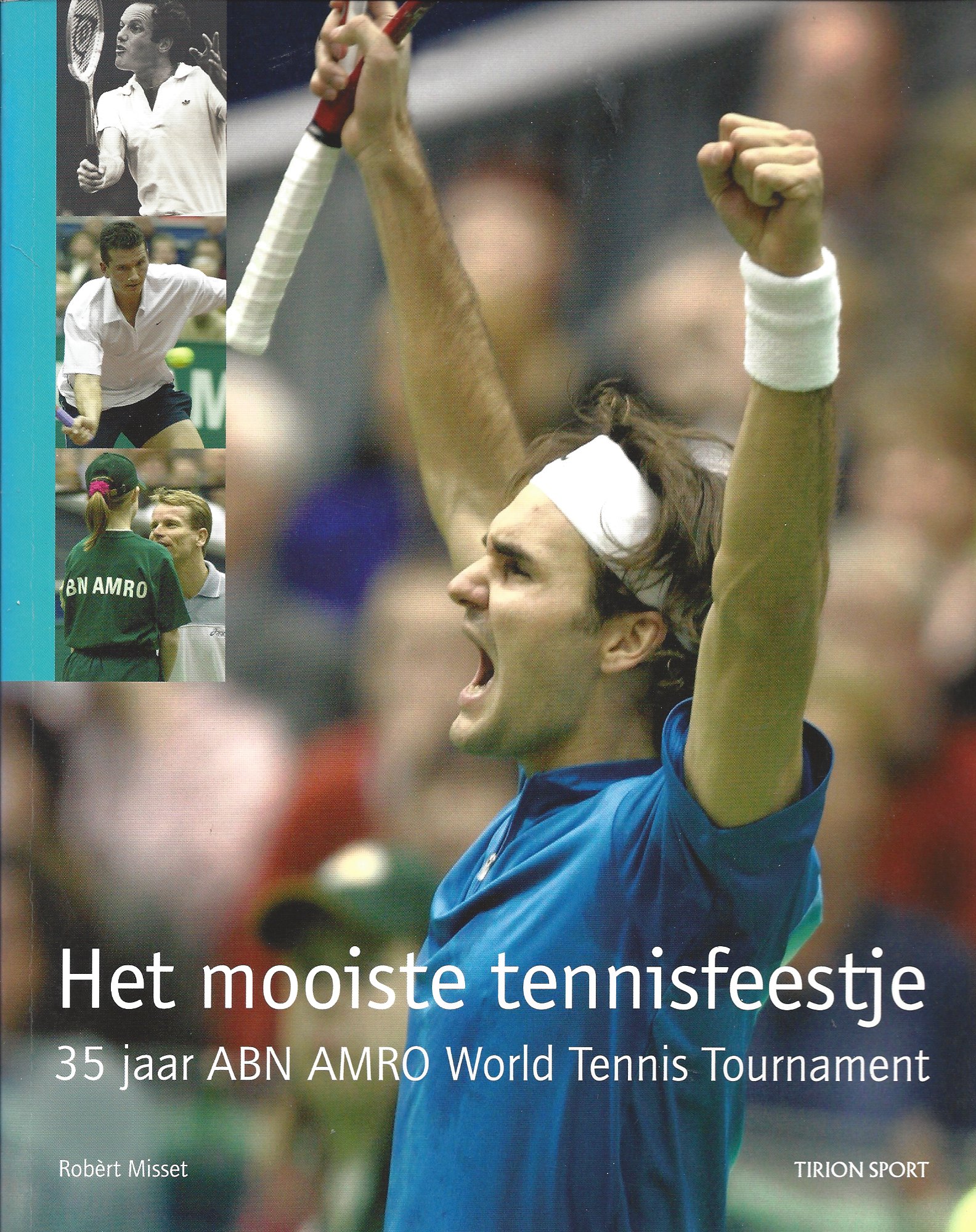 Misset, Robrt - Het mooiste tennisfeestje -35 Jaar ABN AMRO World Tennis Tournament