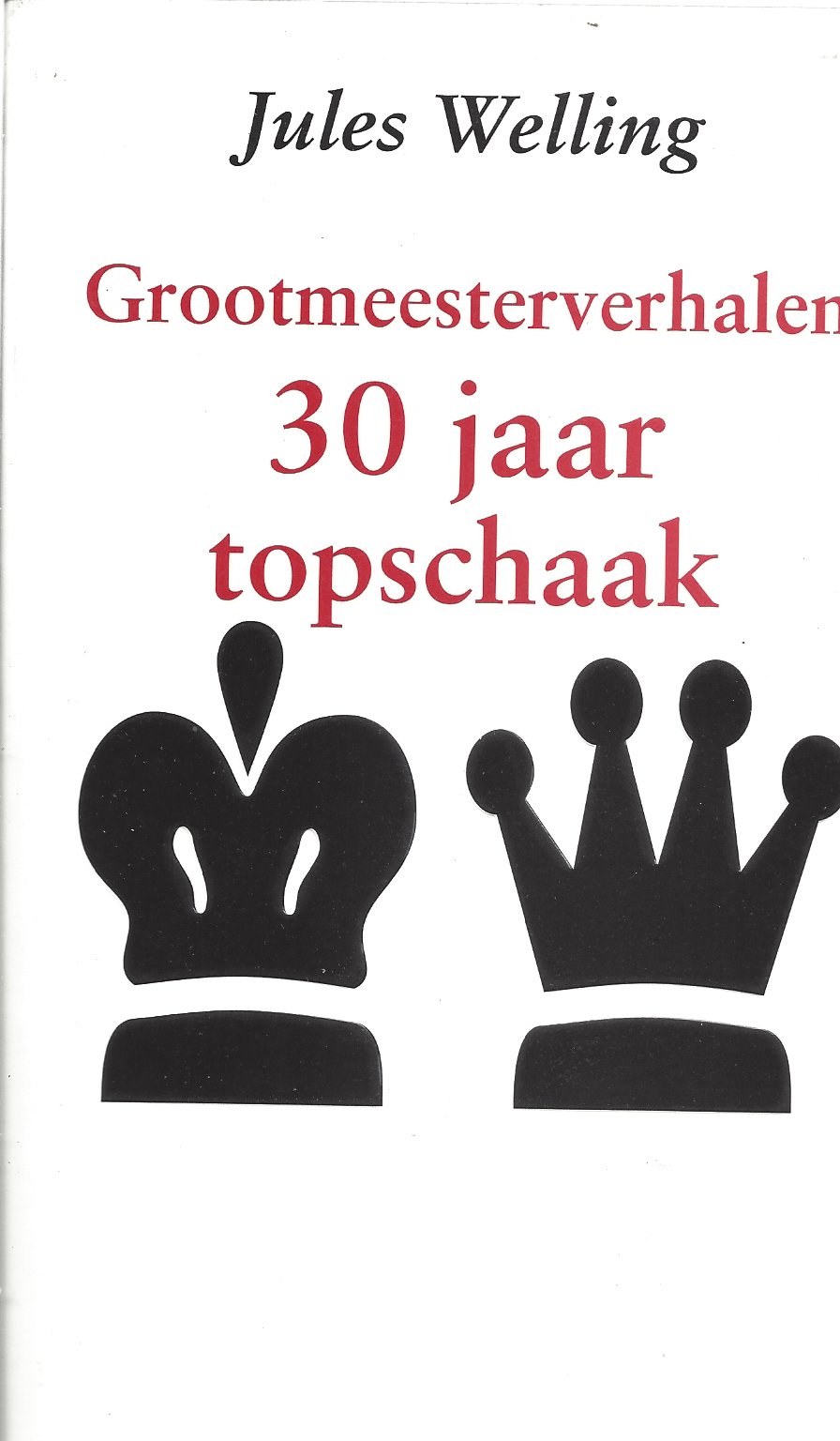Welling, Jules - 30 jaar Topschaak -Grootmeesterverhalen