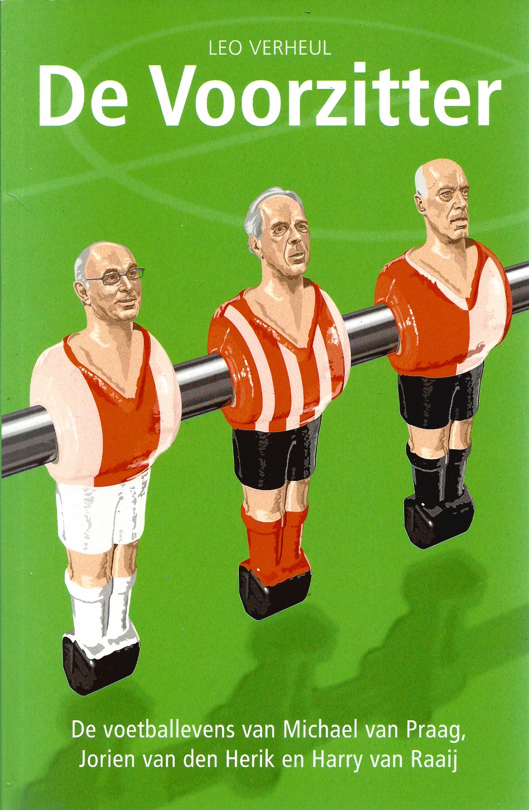Verheul, Leo - De voorzitter -De voetballevens van Michael van Praag, Jorien van den Herik en Harry van Raaij