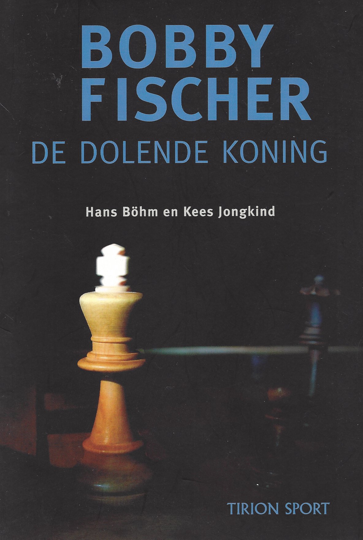 Bhm, Hans en Jongkind, Kees - Bobby Fischer -De dolende koning