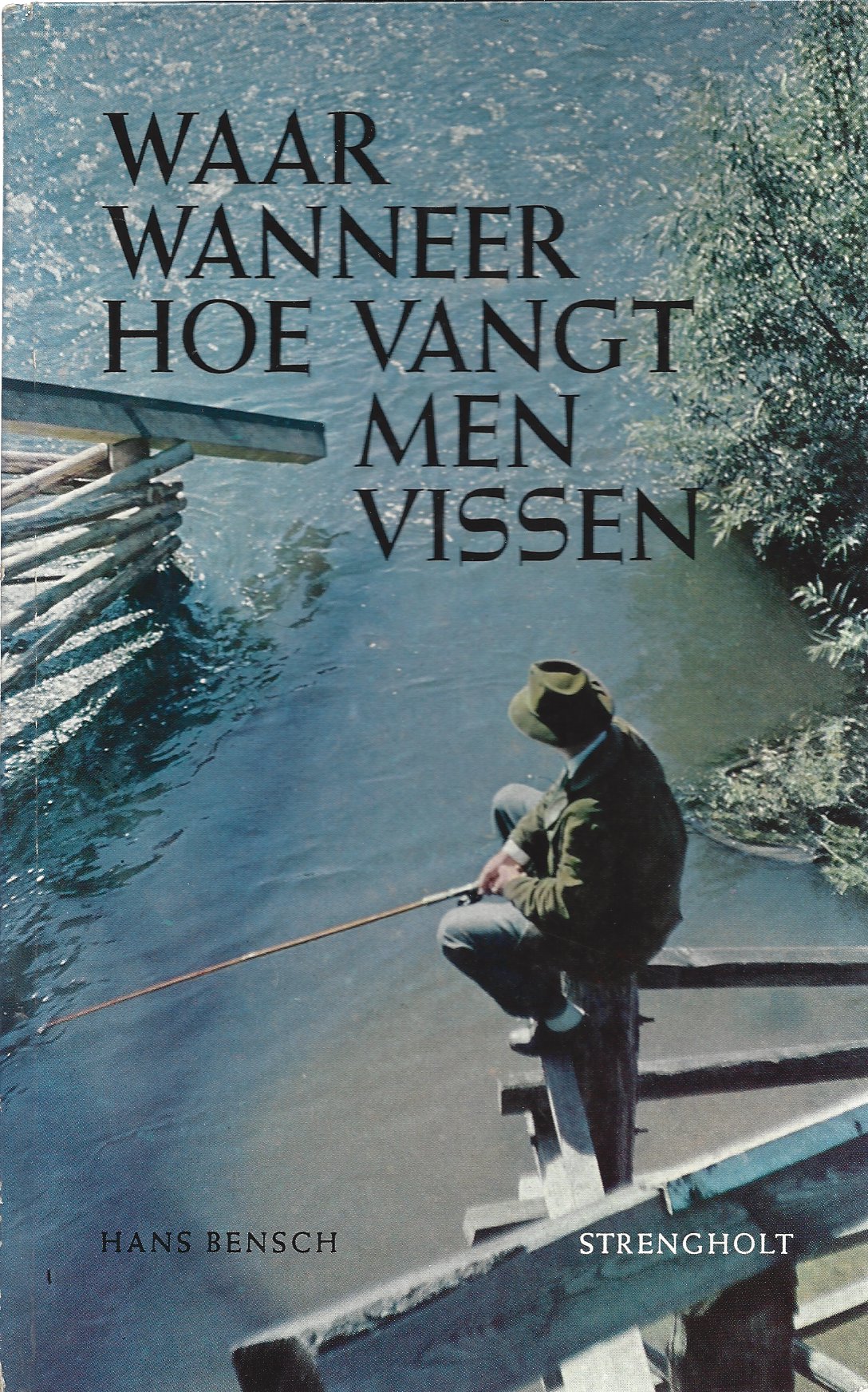Bensch, Hans - Waar Wanneer Hoe vangt man vissen