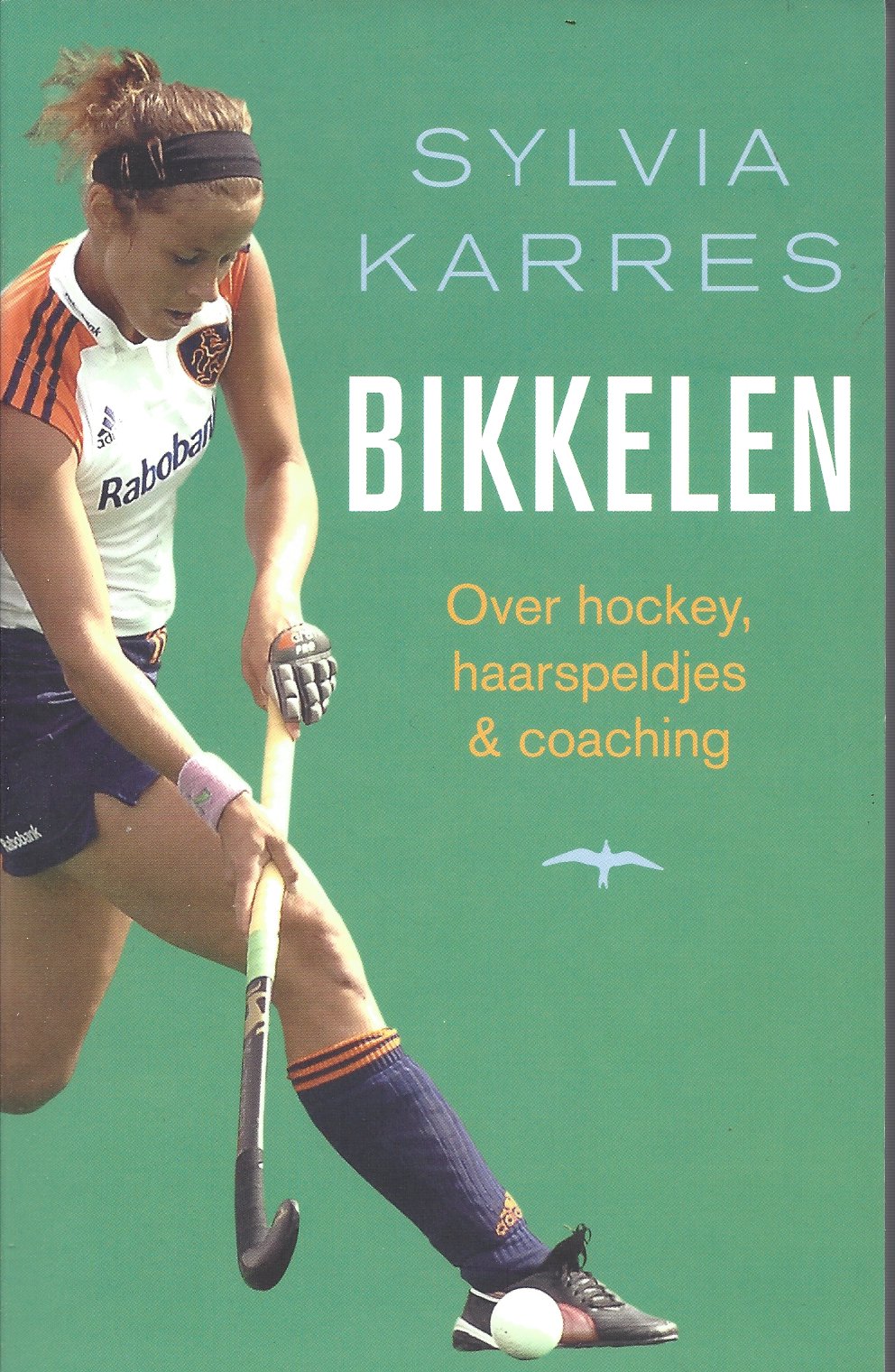 Karres, Sylvia - Bikkelen -Over hockey, speldjes en coaching