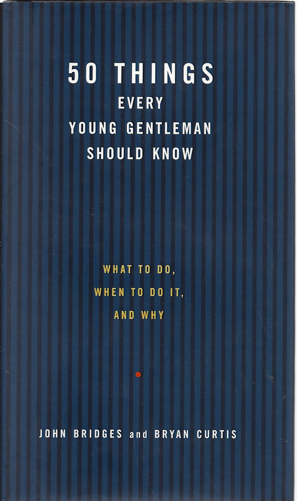 Bridges, John and Curtis, Bryan - 50 Things every young gentleman should know -What to do, when to do it and why
