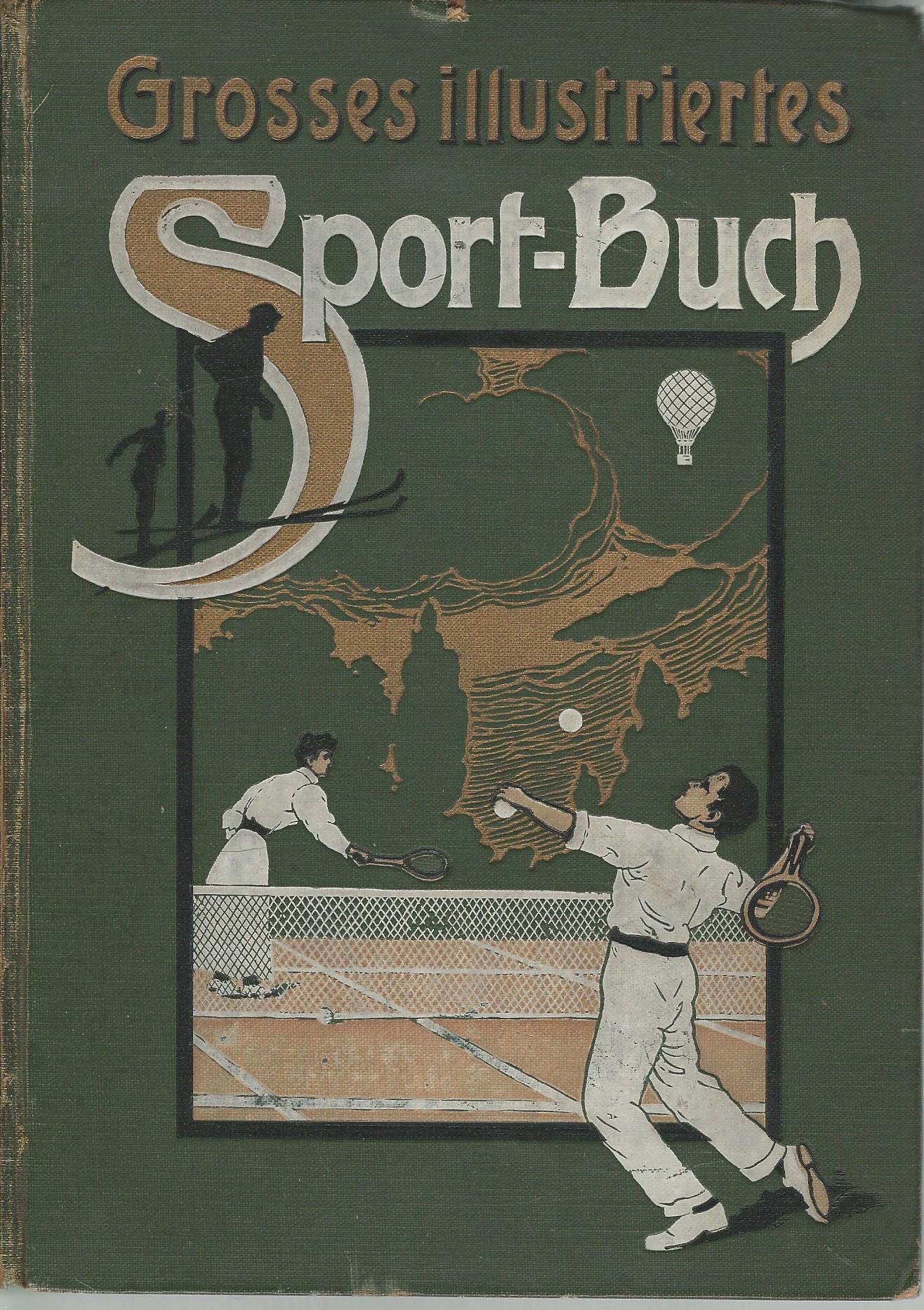 Theodor Rulemann - Das Grosses Illustriertes Sport-Buch -Ausfhrliche Darftellungen der modernen Sportarten - Unentbehrliches hand- und Nachschlagebuch.