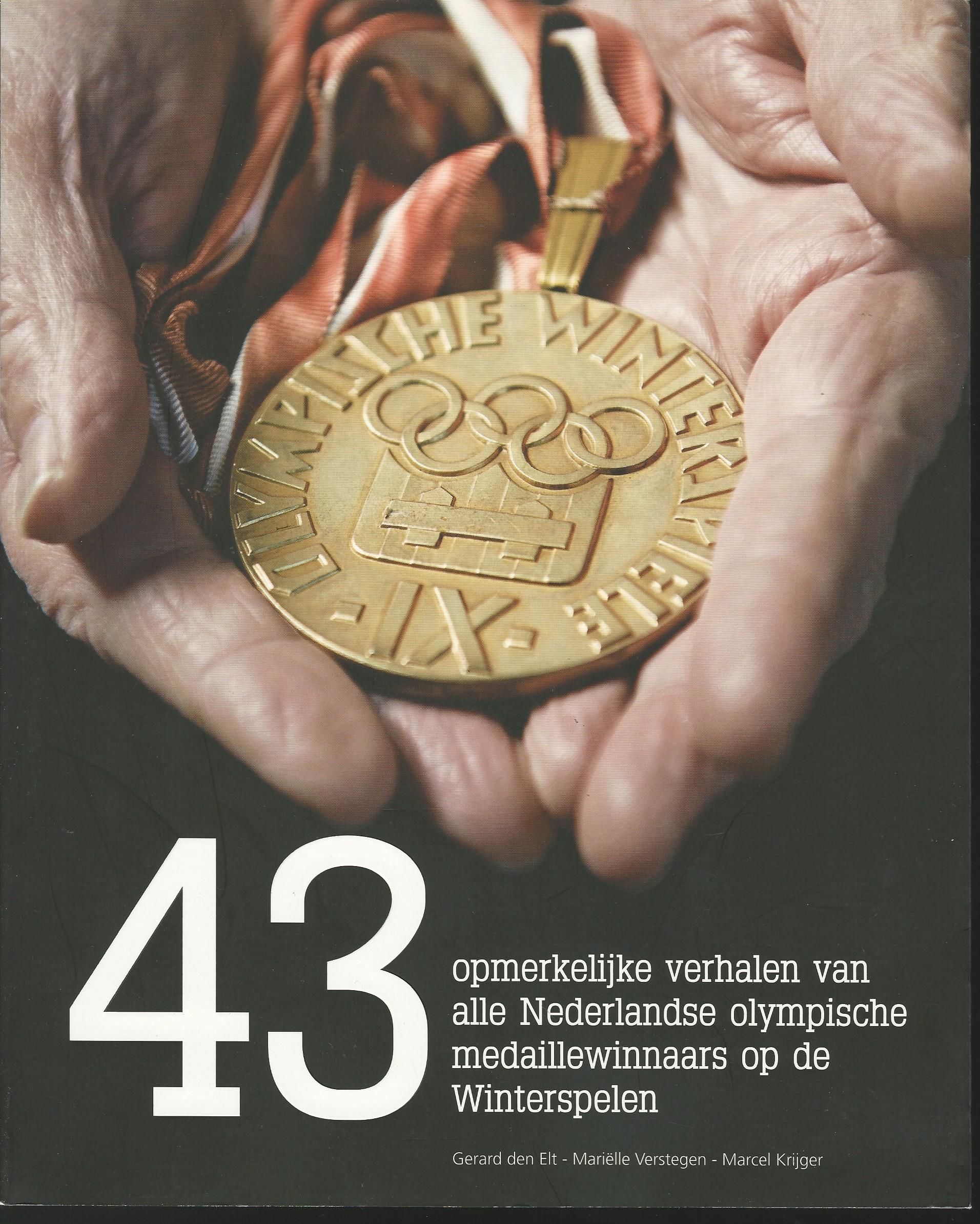 Elt, Gerard den - Verstegen, Mariëlle - Krijger, Marcel - 43 opmerkelijke verhalen van alle Nederlandse Olympische medaillewinnaars op de Winterspelen (kopie)