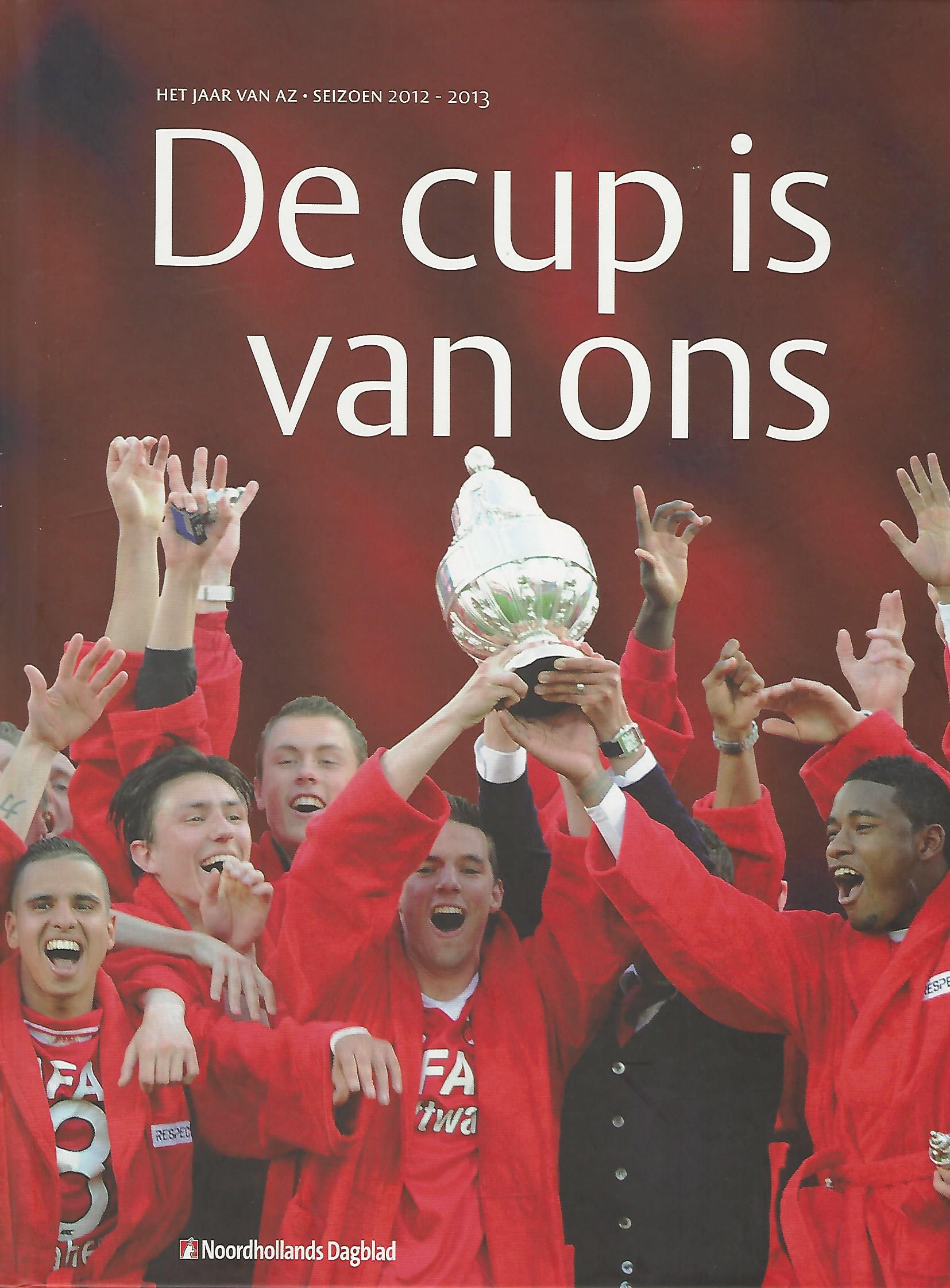 Aarts, Arnold en Brinkman, Theo - De cup is van ons - het jaar van AZ - 2012 - 2013 -Het jaar van AZ - seizoen 2012-2013