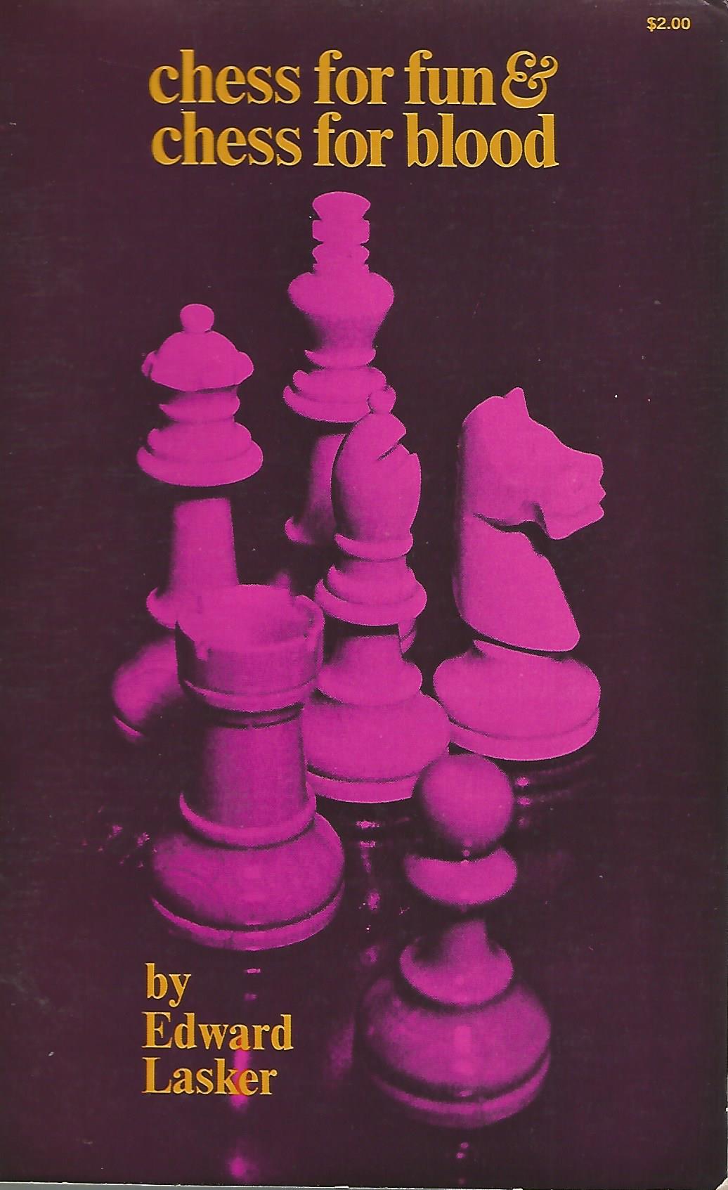 Lasker, Edward - Chess for fun & chess for blood
