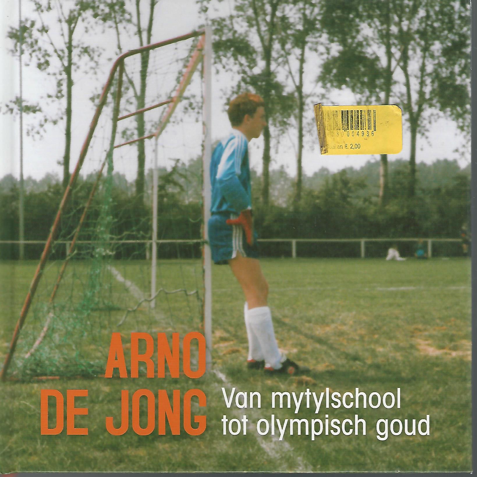 Jong, Arno de - Arno De Jong -Van mythylschool tot Olympisch goud