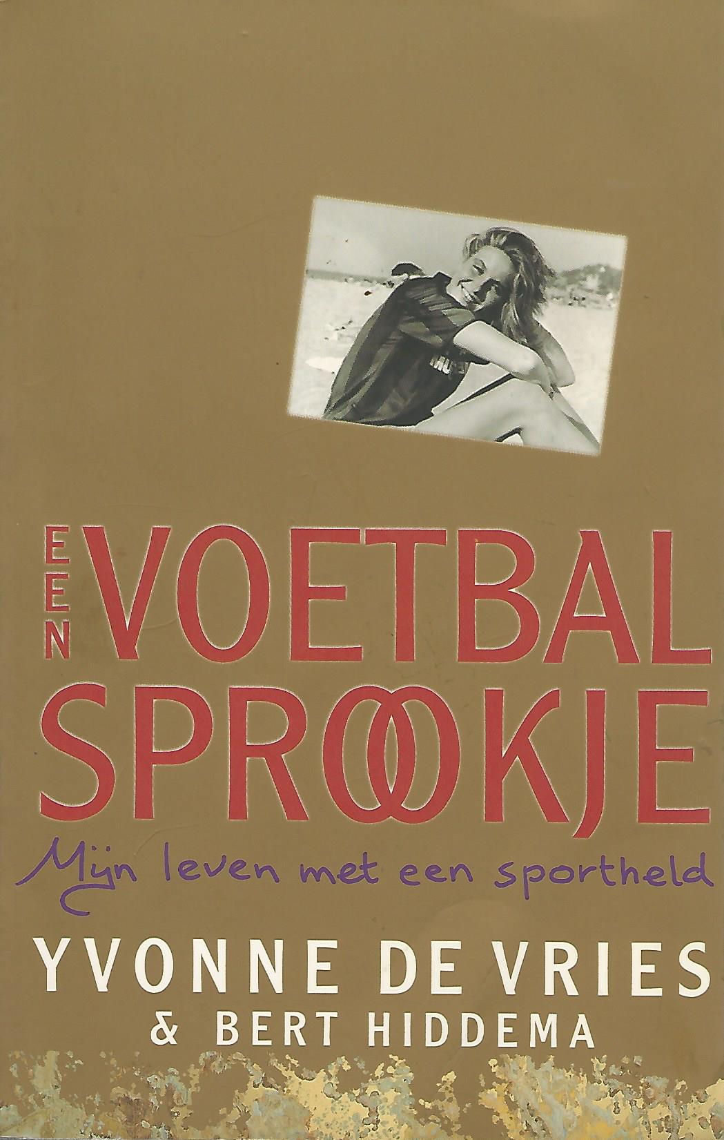 Hiddema, Bert en Vries, Yvonne de - Een voetbalsprookje -Mijn leven met een sportheld