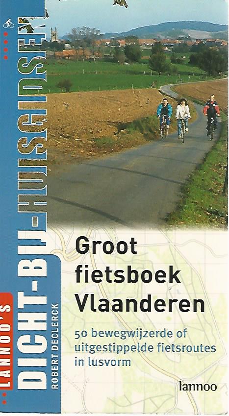 Declerck, Rob - Groot fietsboek Vlaanderen -50 bewegwijzerde fietsroutes in lusvorm
