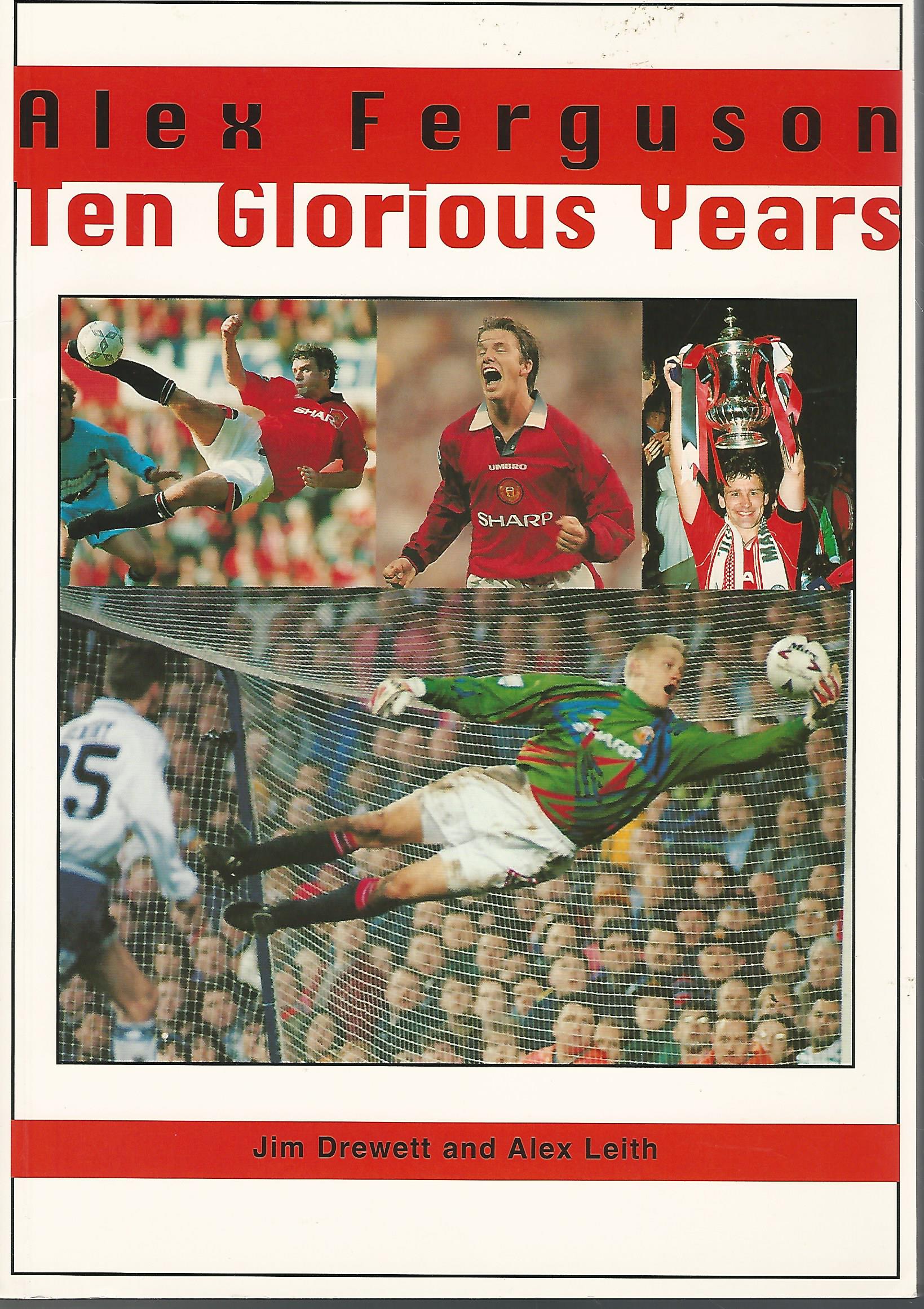 Drewett, Jim and Leith, Alex - Alex Ferguson -Ten Glorious Years