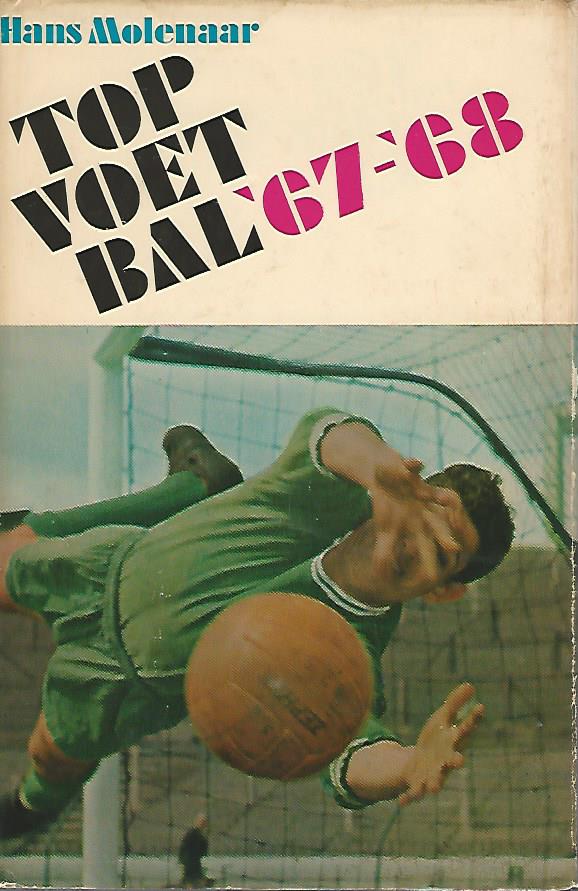 Molenaar, Hans - Topvoetbal '67-'68 -Een zwerftocht door de internationale voetbalwereld