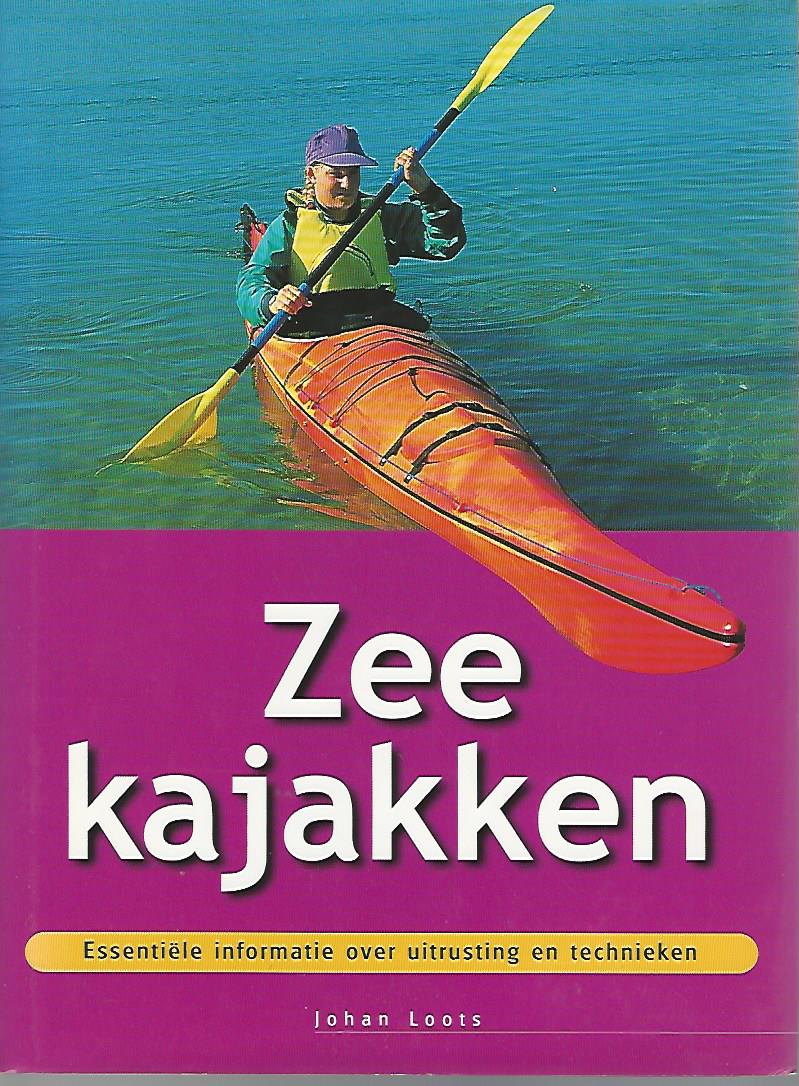 Loots, Johan - Zeekajakken -Essentile informatie over uitrusting en technieken