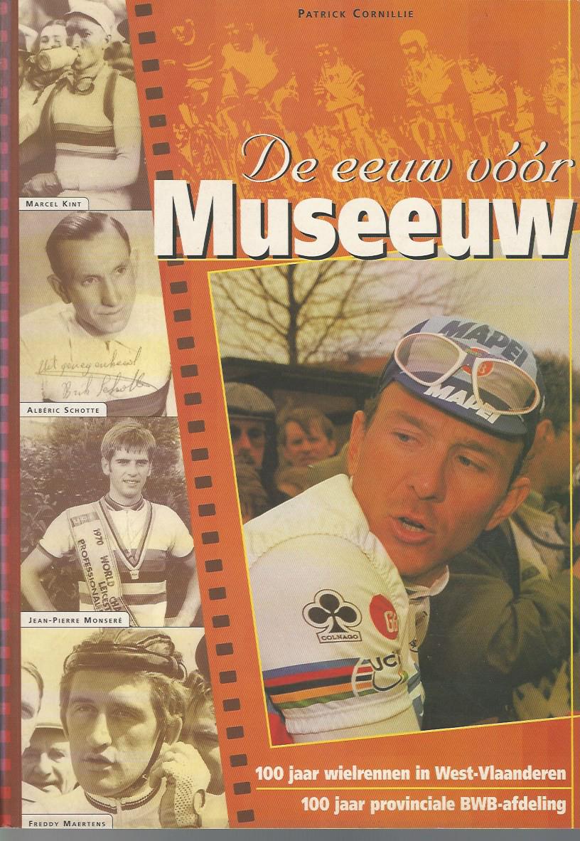 Cornillie, Patrick - De eeuw vr Museeuw -100 jaar wielrennen in West-Vlaanderen. 100 jaar provinciale BWB-afdeling