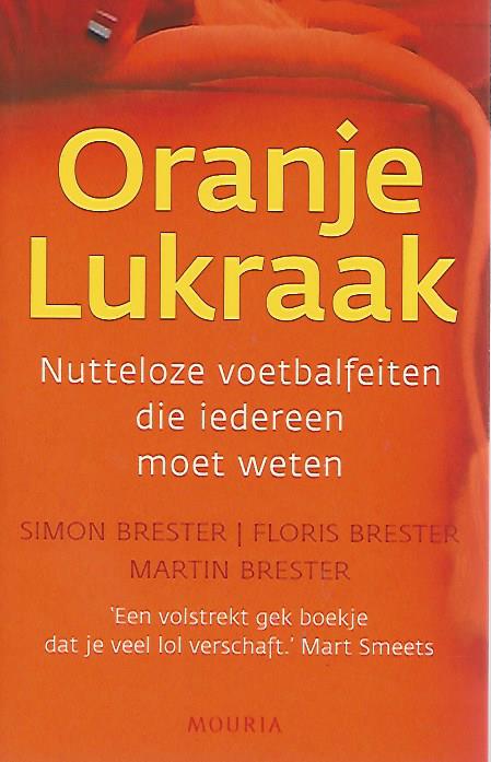 Brester, Simon / Brester, Floris / Brester, Martin - Oranje lukraak -Nutteloze voetbalfeiten die iedereen moet weten