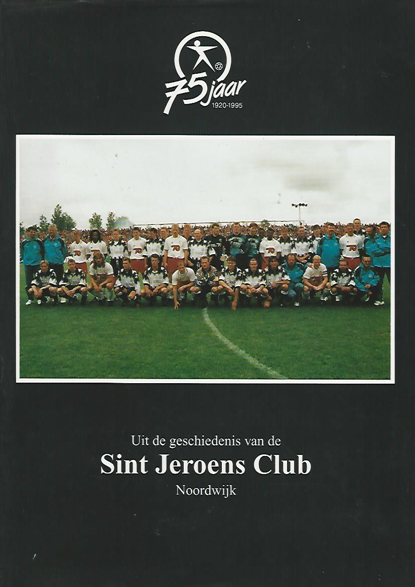 Diverse - Uit de geschiedenis van de Sint Jeroens Club Noordwijk -75 jaar 1920-1995