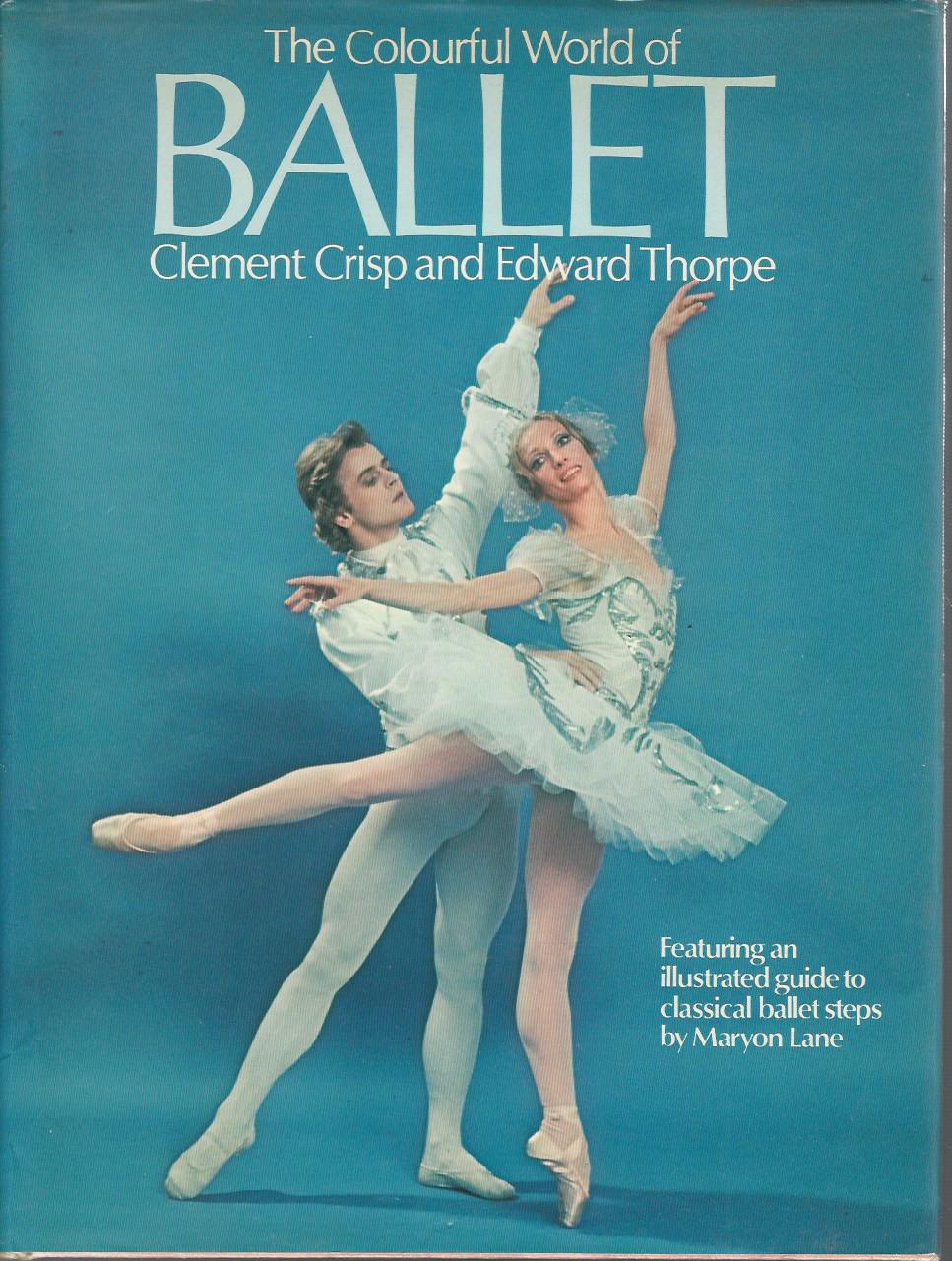 Crisp, Clement and Thorpe, Edward - The colourful world of ballet