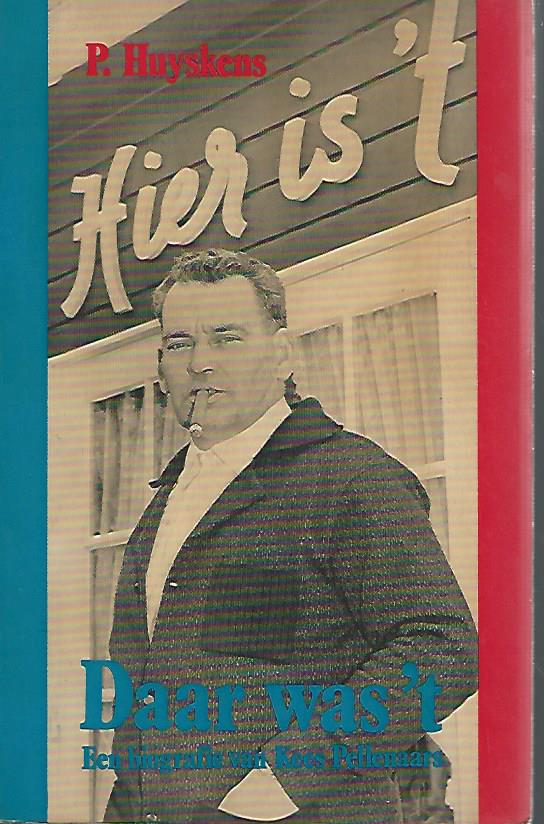 Huyskens. Pierre - Daar was 't -Een biografie van Kees Pellenaars