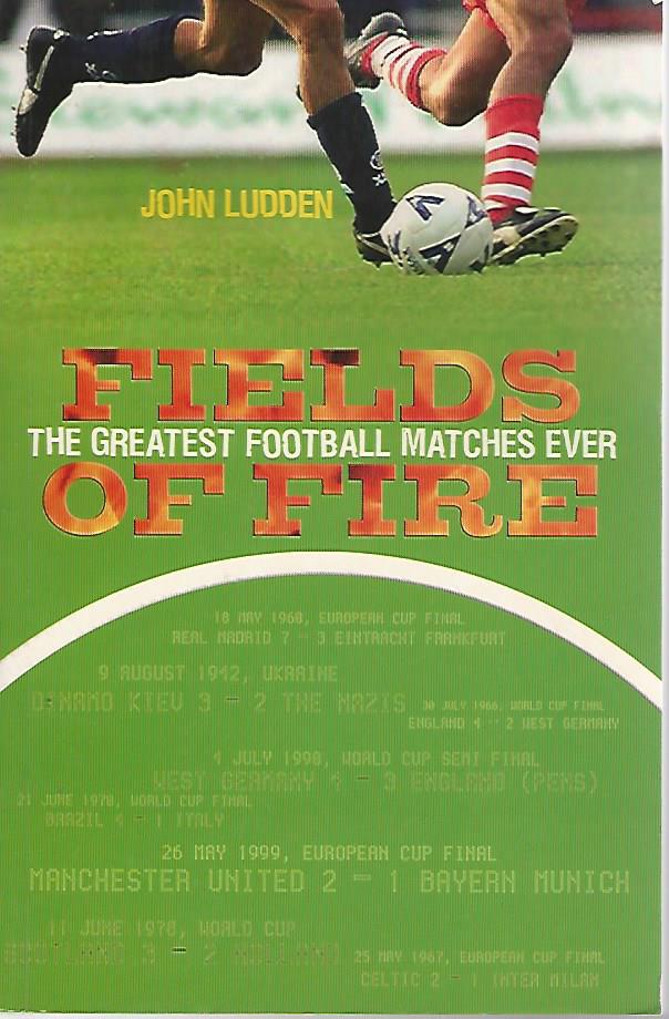 Ludden, John - Fields of fire -The greatest football matches ever
