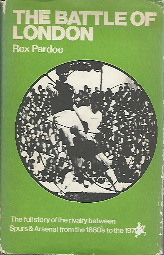 Pardoe, Rex - The battle of London -Arsenal versus Hotspur