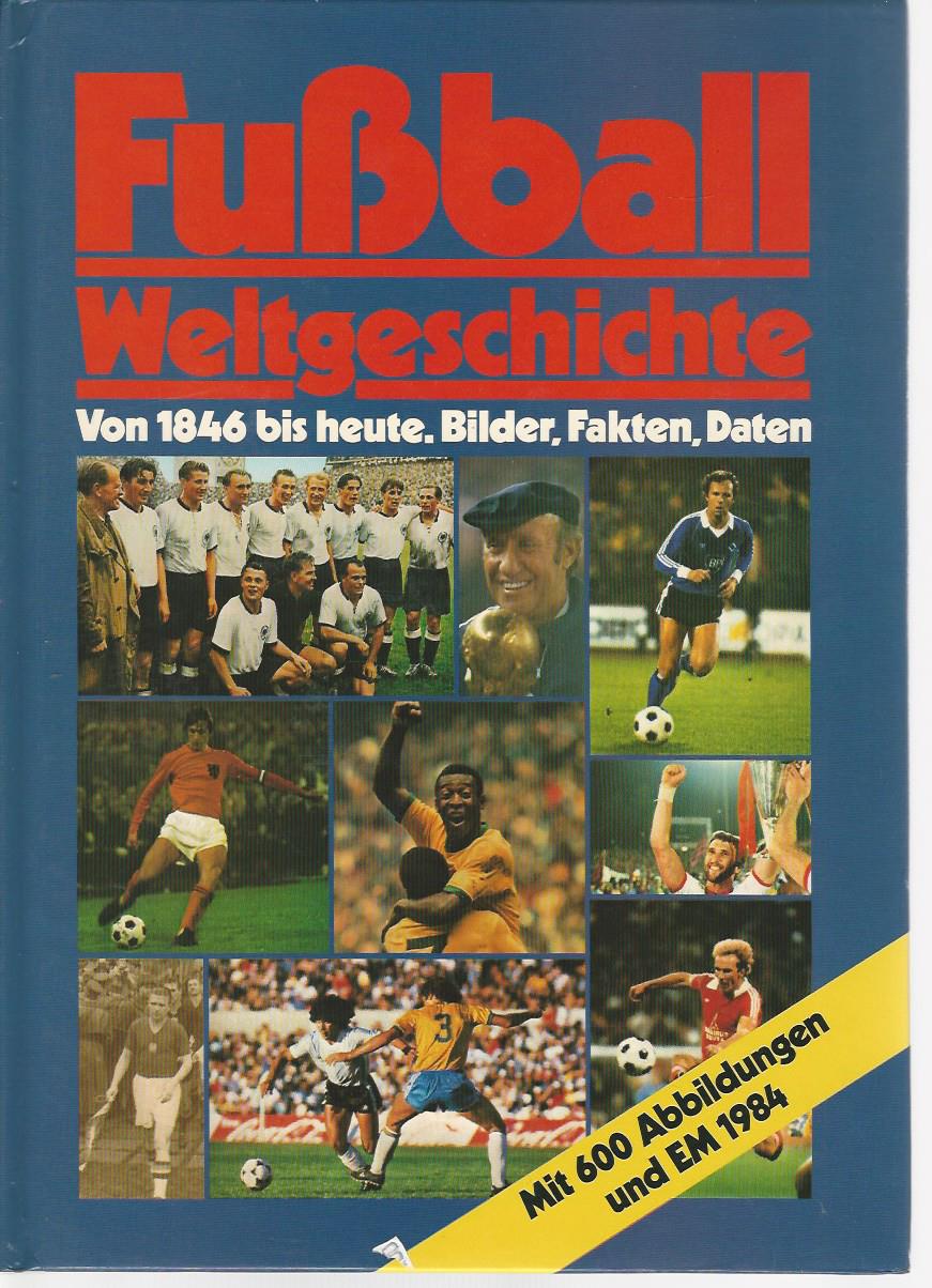 Huba, Karl-Heinz - Fussball Weltgeschichte -Von 1846 bis heute, Bilder, Fakten, Daten