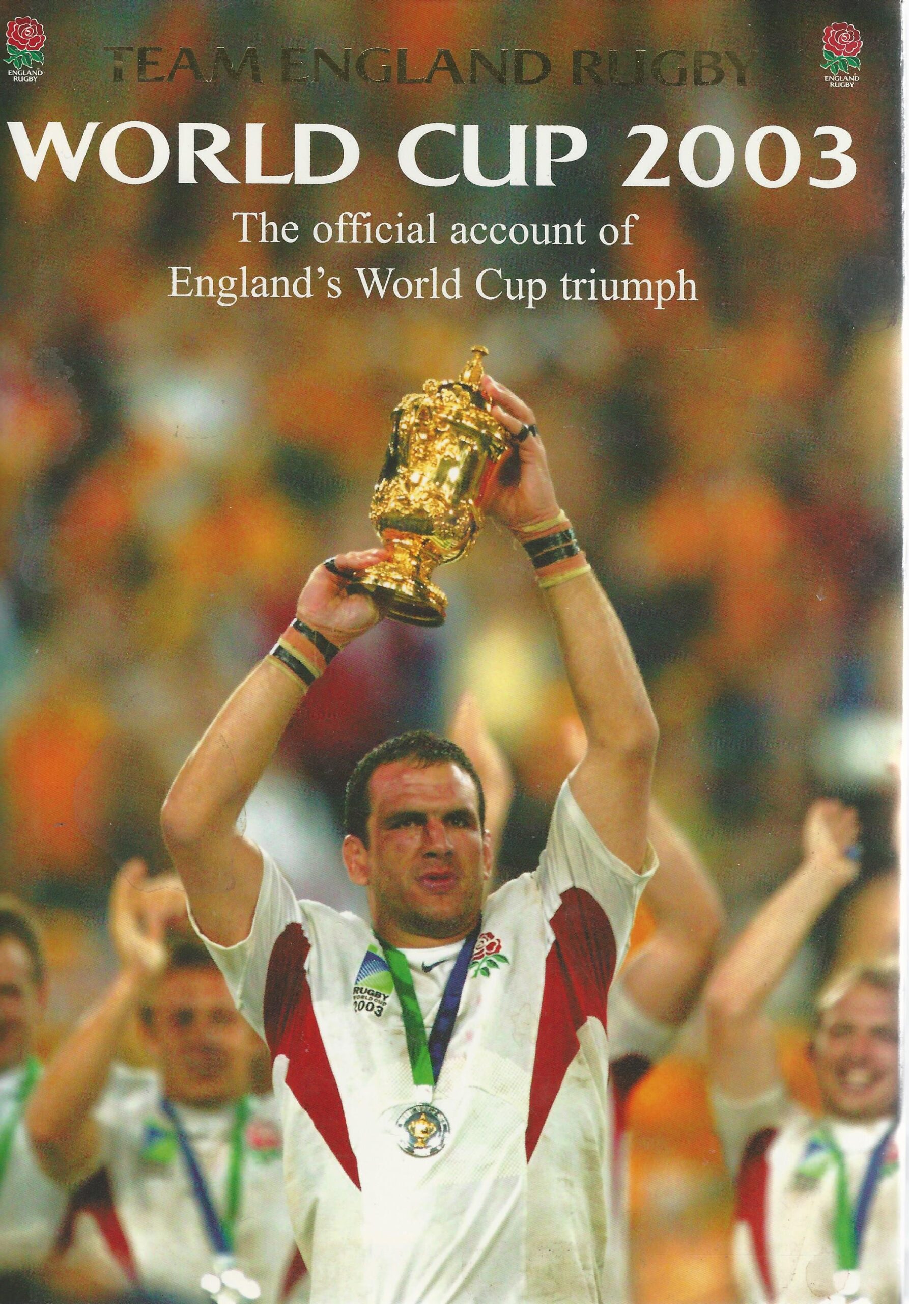 Team England Rugby squad with Ian Stafford - Team England Rugby World Cup 2003 -The official account of England's World Cup triumph