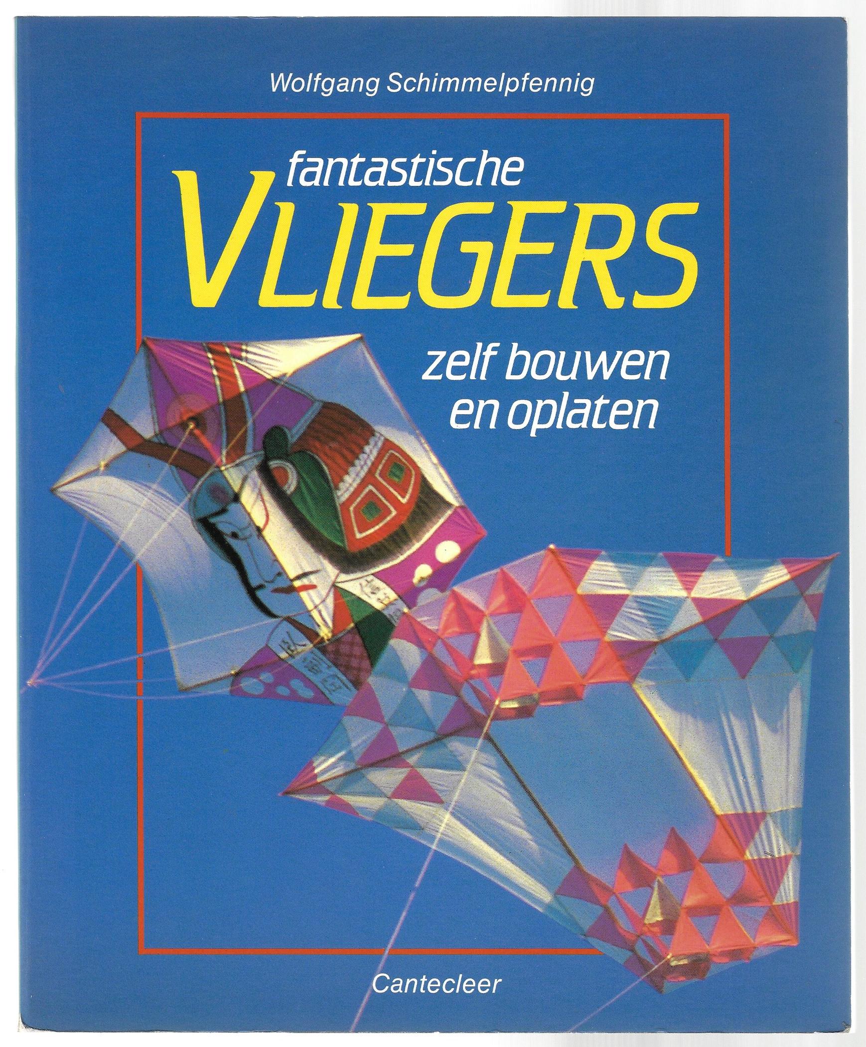 Schimmelpfenning, Wolfgang - Fantastische vliegers zelf bouwen en oplaten