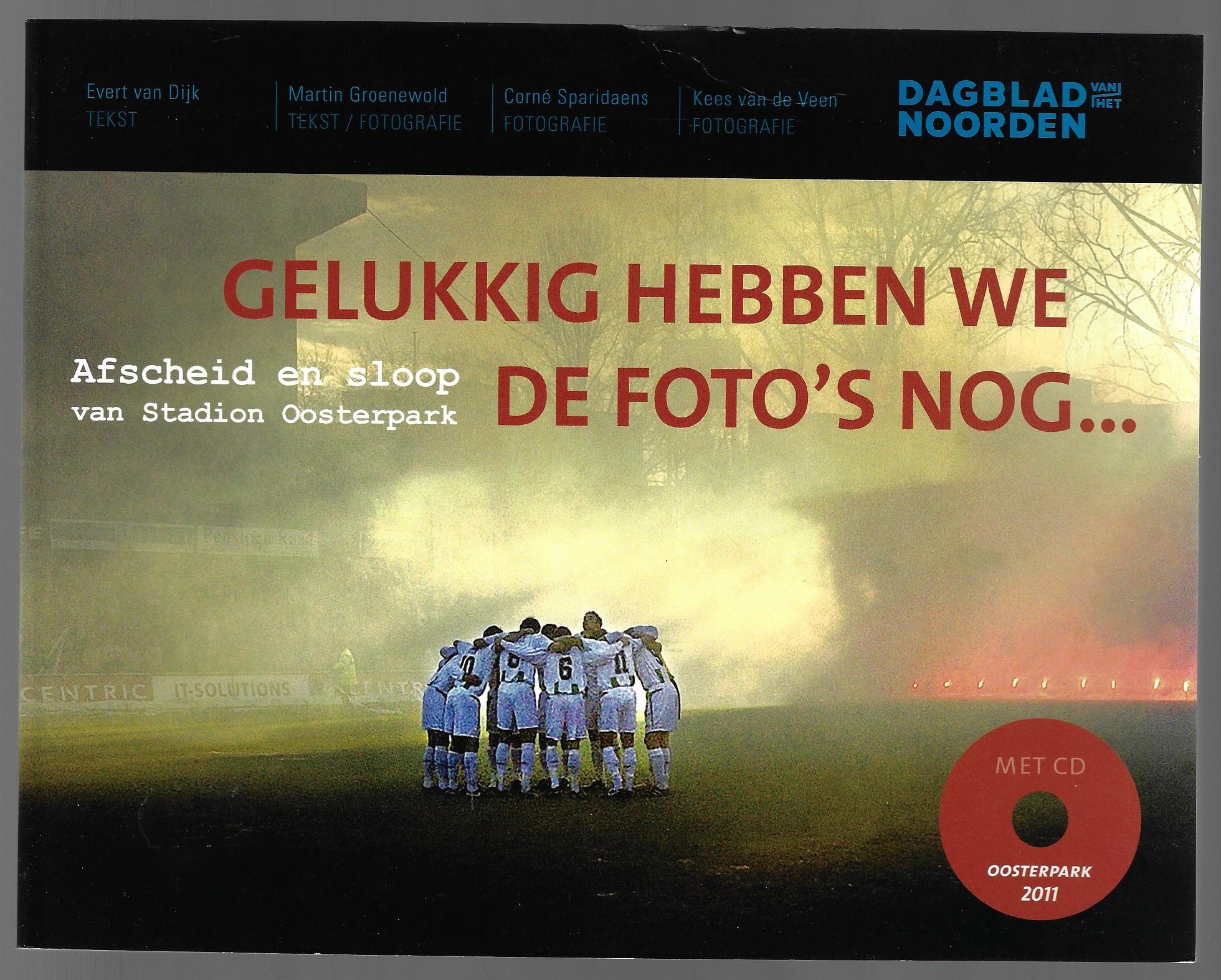 Dijk, Evert - Gelukkig hebben we de foto's nog... -Afscheid en sloop van Stadion Oosterpark
