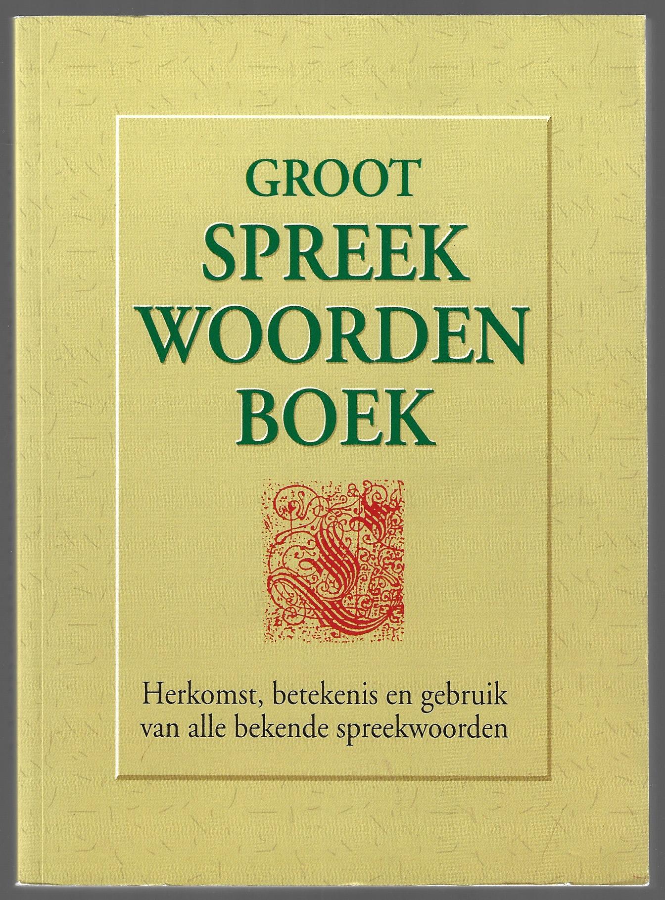 Eeden, Ed van - Groot Spreekwoordenboek -Herkomst, betekenis en gebruik van alle bekende spreekwoorden