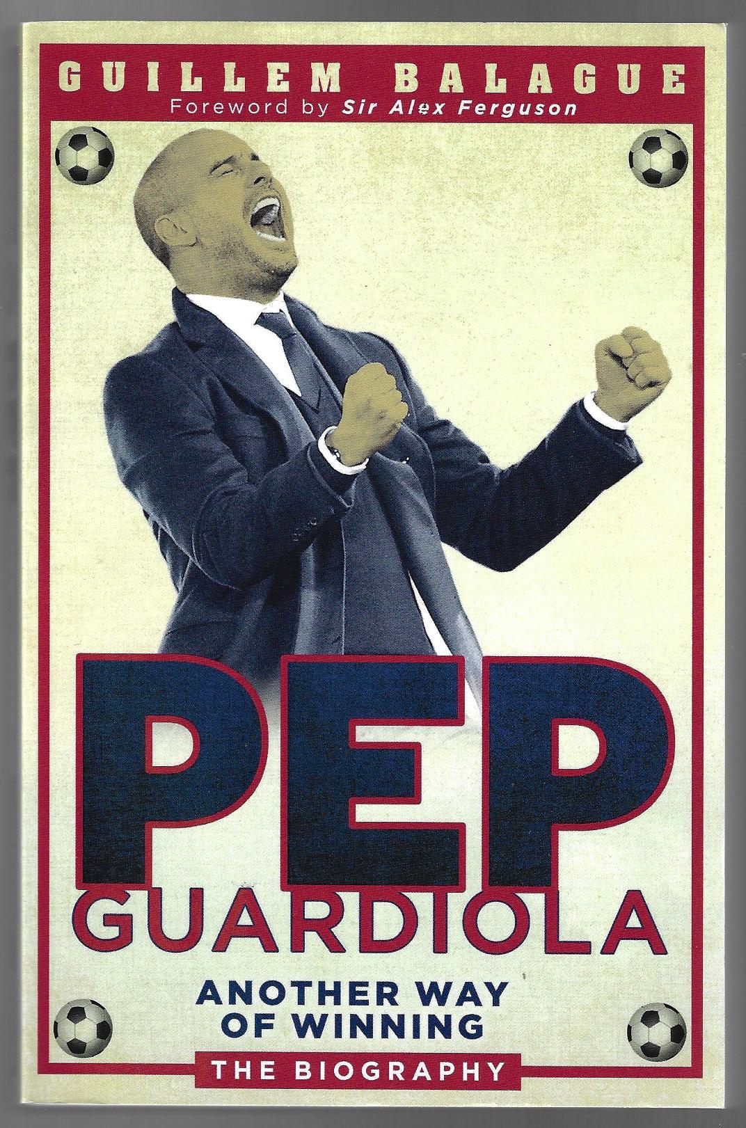 Balague, Guillem - Pep Guardiola -Another way of winning