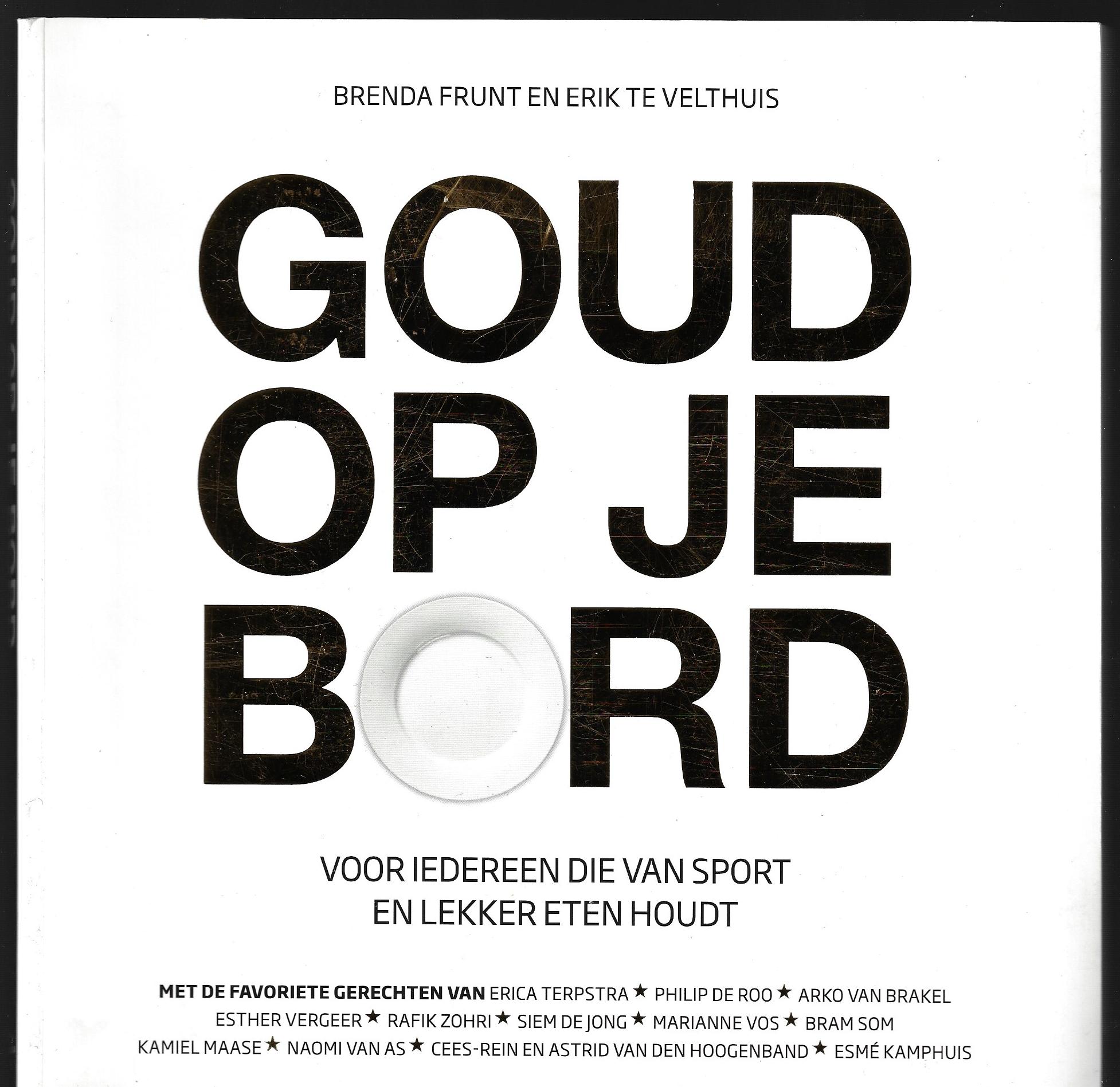 Frunt, Brenda en Velthuis, Erik te - Goud op je bord -Voor iedereen die van sport en lekker eten houdt