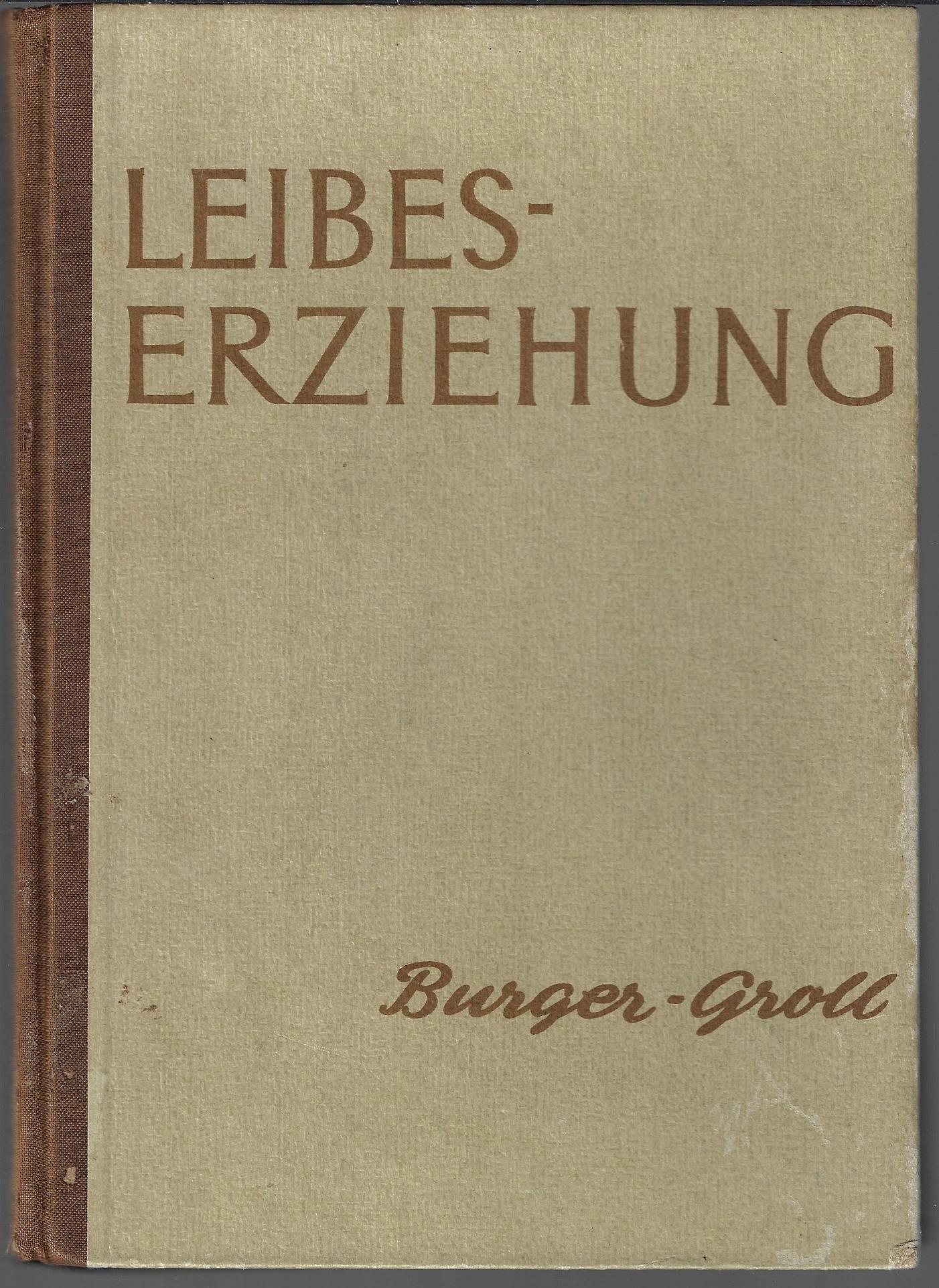 Burger, Prof. Dr. Ing. Ed. Wolfgang und Groll, Prof. Dr. Hans - Leibeserziehung -Grundstzliches Methodisches Stoffliches