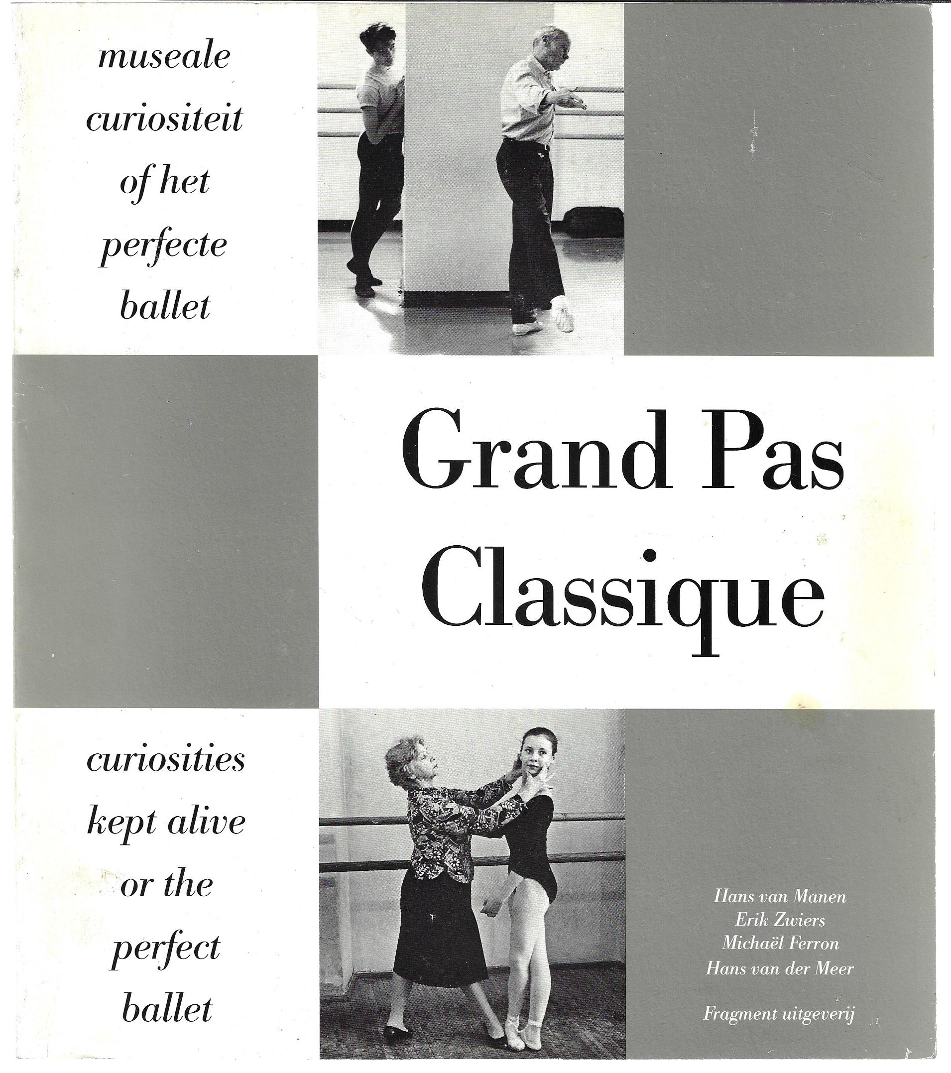 Manen, Hans van / Zwiers, Erik / Ferron, Michal / Meer, Hans van der - Grand Pas Classique -Museale curiositeit of het perfecte ballet. Curiosities kept alive or the perfect ballet