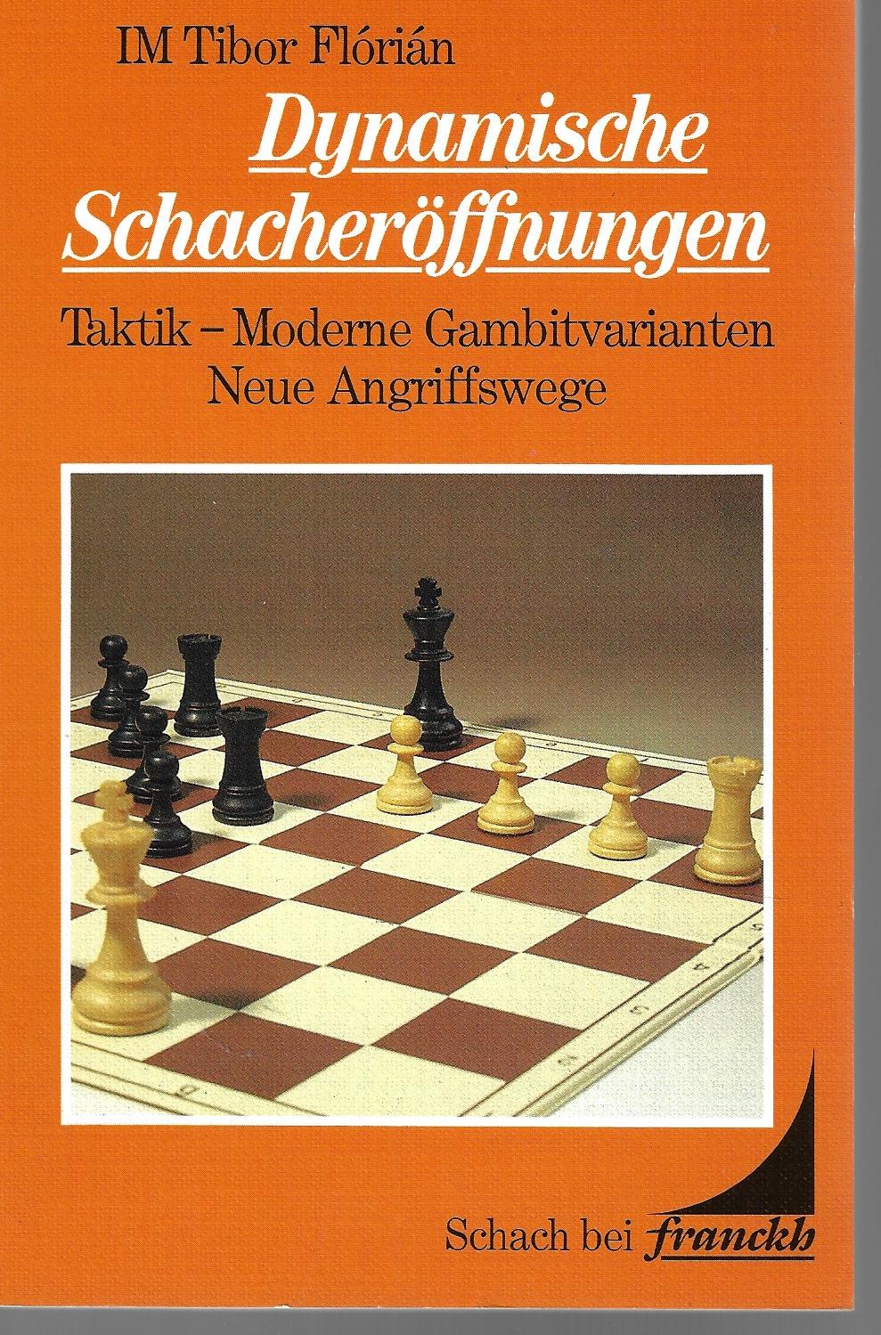Flórián, Tibor IM - Dynamische Schacheröffnungen -Taktik - Moderne Gambitvarianten Neue Angriffwege