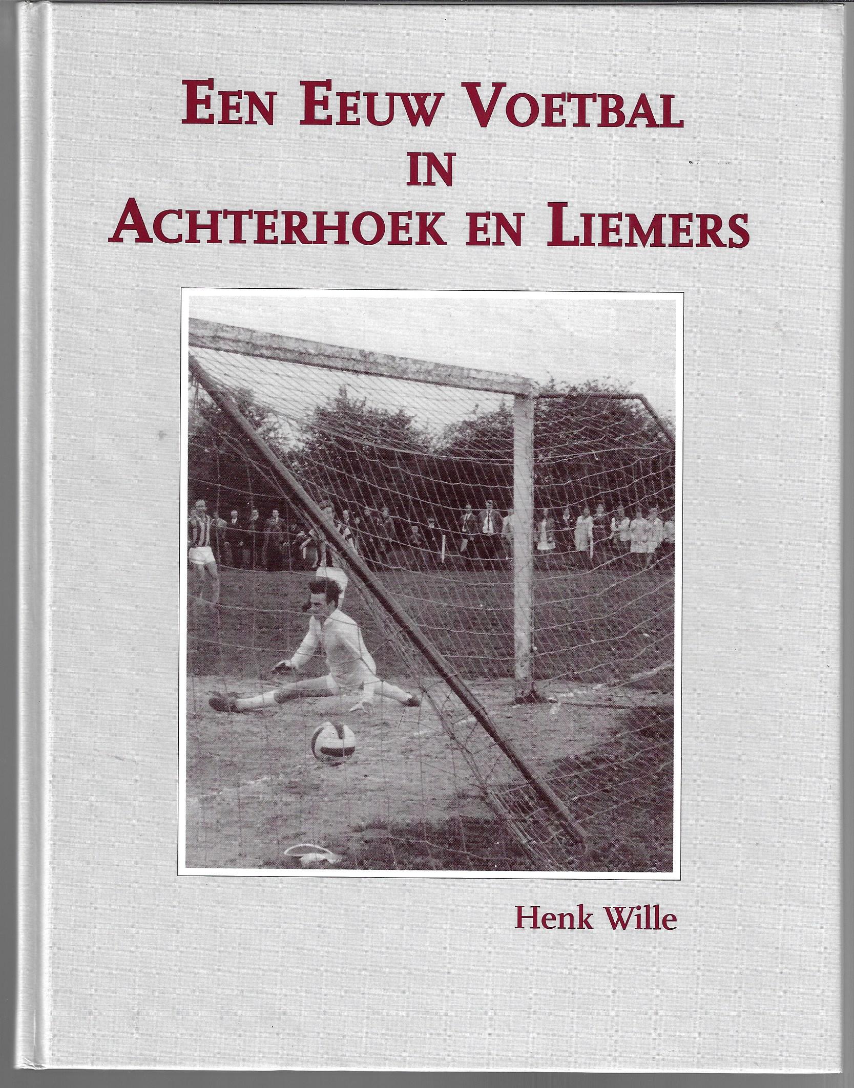 Wille, Henk - Een eeuw voetbal in de Achterhoek en Liemers