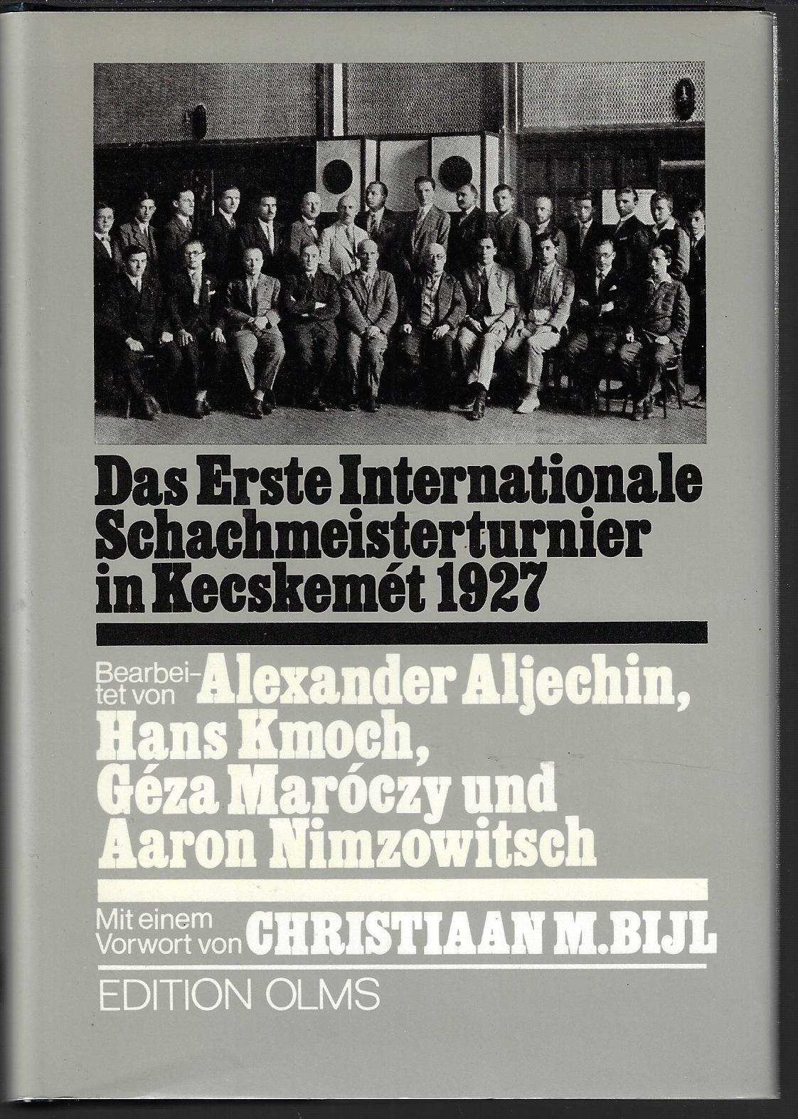 Alechin, Alexander / Kmoch, Hans / Marczy, Gza / Nimzowitsch, Aaron - Das erste Internationale Schachturnier in Kecskemt 1927