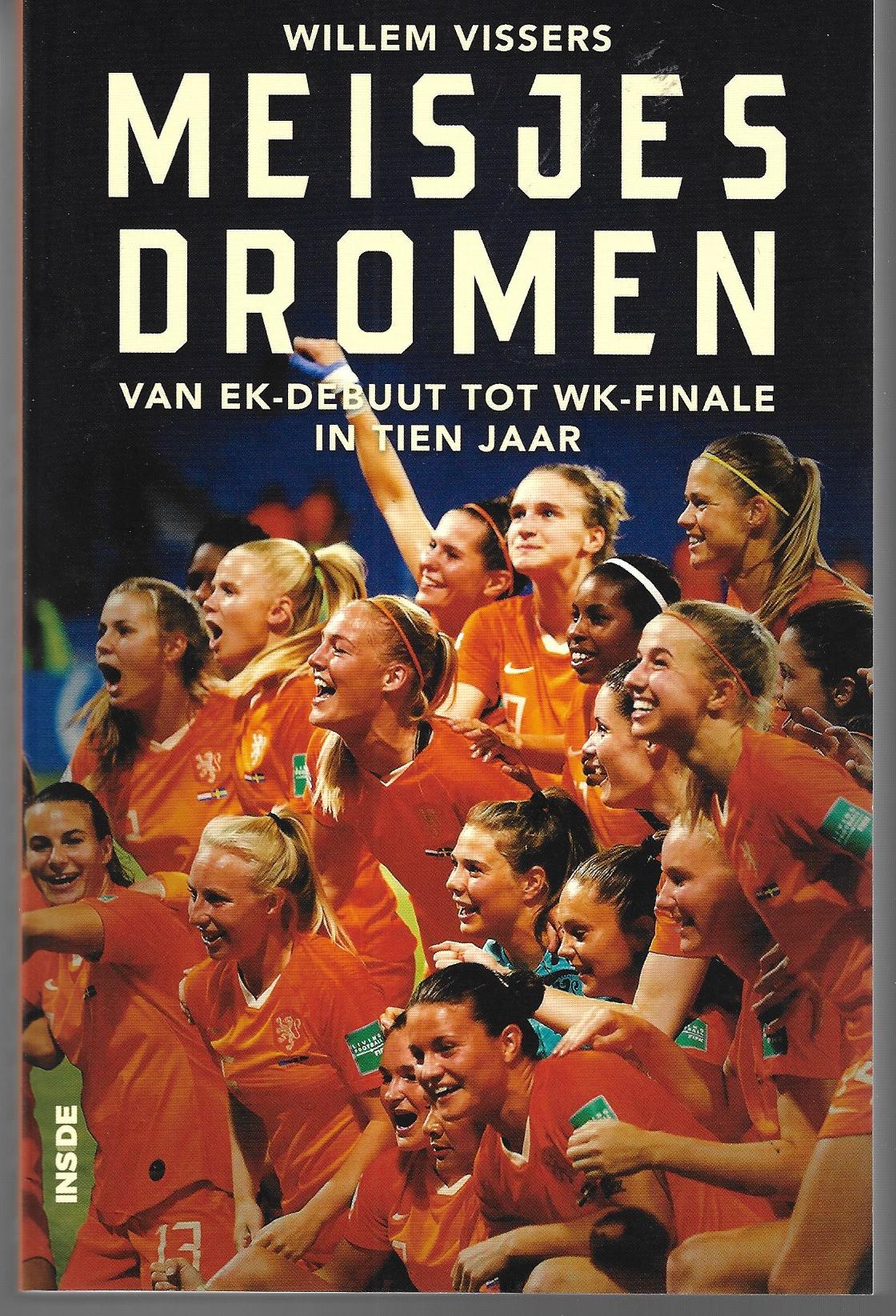 Vissers, Willem - Meisjesdromen -Van EK-debuut tot WK-finale in tien jaar