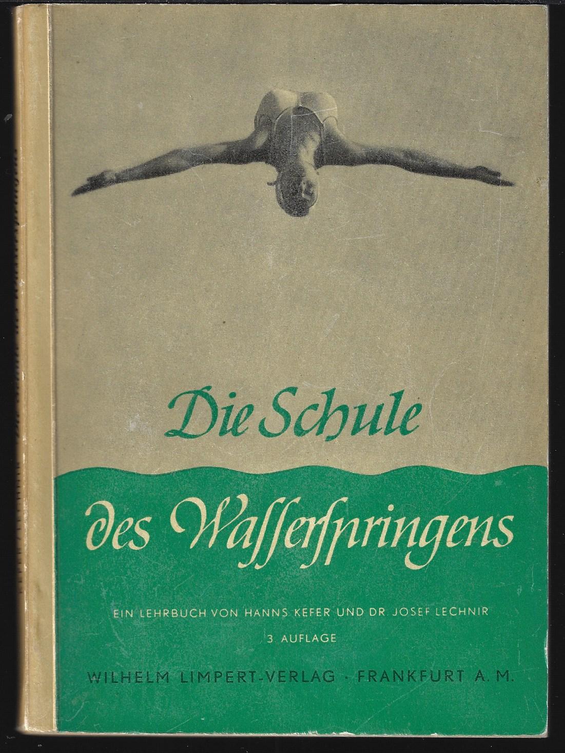 Kefer, hand und Lechnir, Dr. Josef - Die Schule des Wasserspringens -Ein Lehrbuch von Hanns Kfer und Dr. Josef Lechner