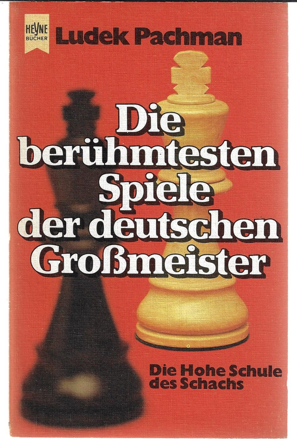 Pachman, Ludek - Die berhmtesten Spiele der deutschen Gromeister -Die hohe Schule des Schachs