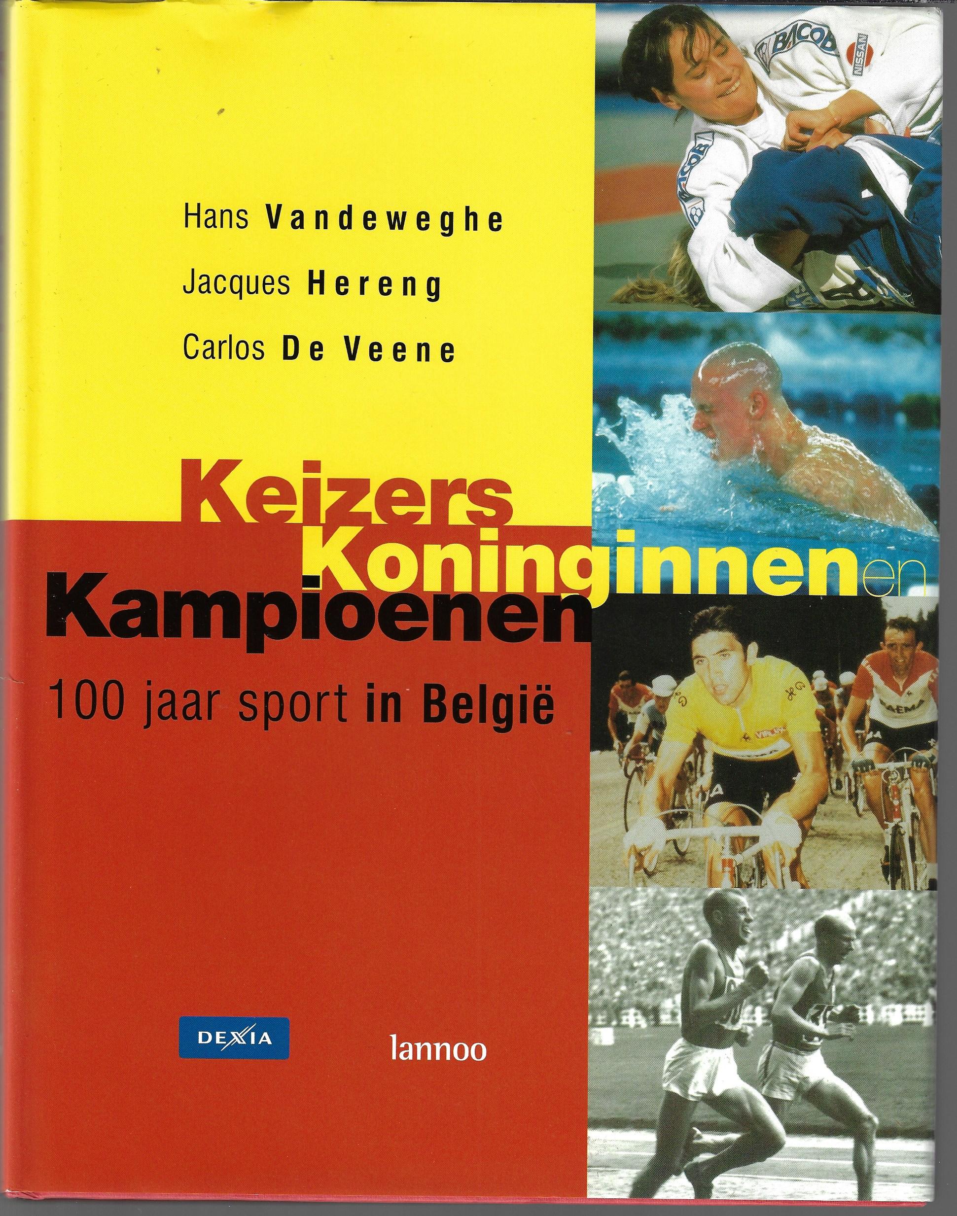Vandeweghe, Hans / Hereng, Jacques / De Veene, Carlos - Keizers Koninginnen Kampioenen -100 jaar sport in Belgi